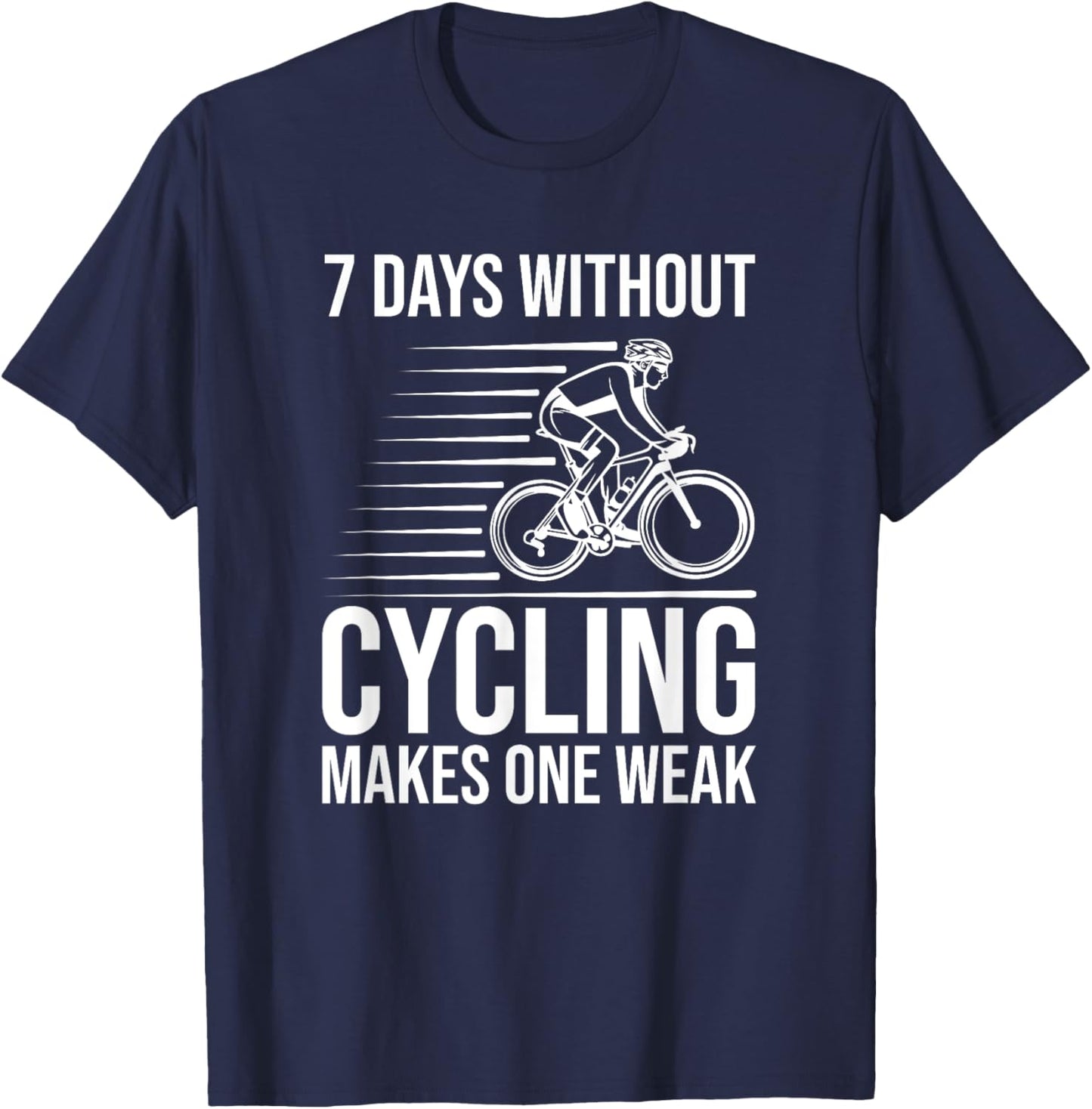 Funny Cyclist - 7 Days Without Cycling Makes One Weak T-Shirt - T-Shirt | Navy