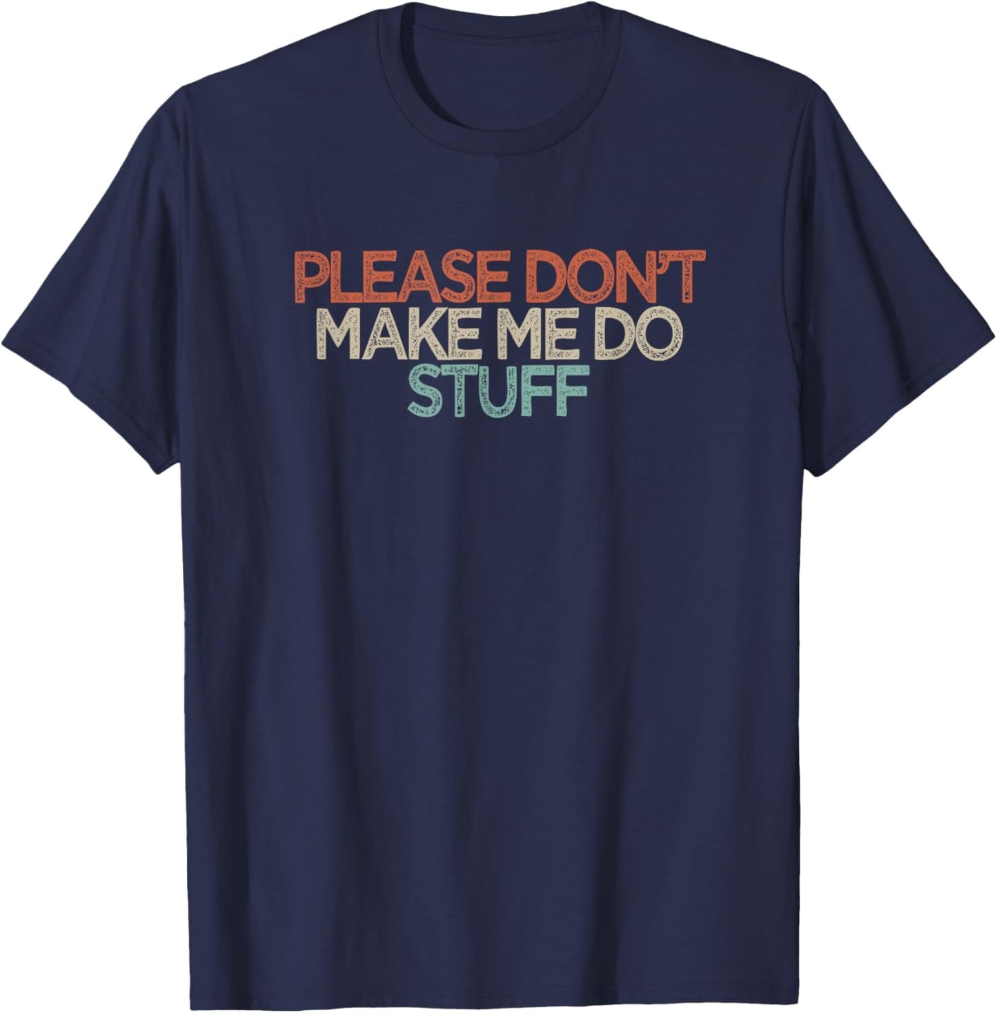 Funny Please Don't Make Me Do Stuff T-Shirt - T-Shirt | Navy