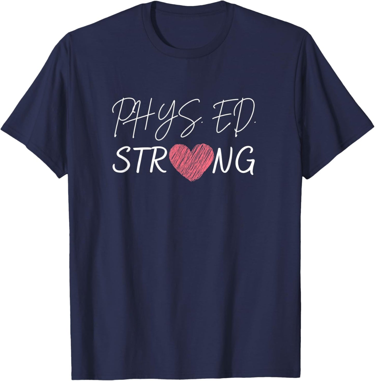 Physical Education Teacher-Phys.Ed Strong T-Shirt - T-Shirt | Navy