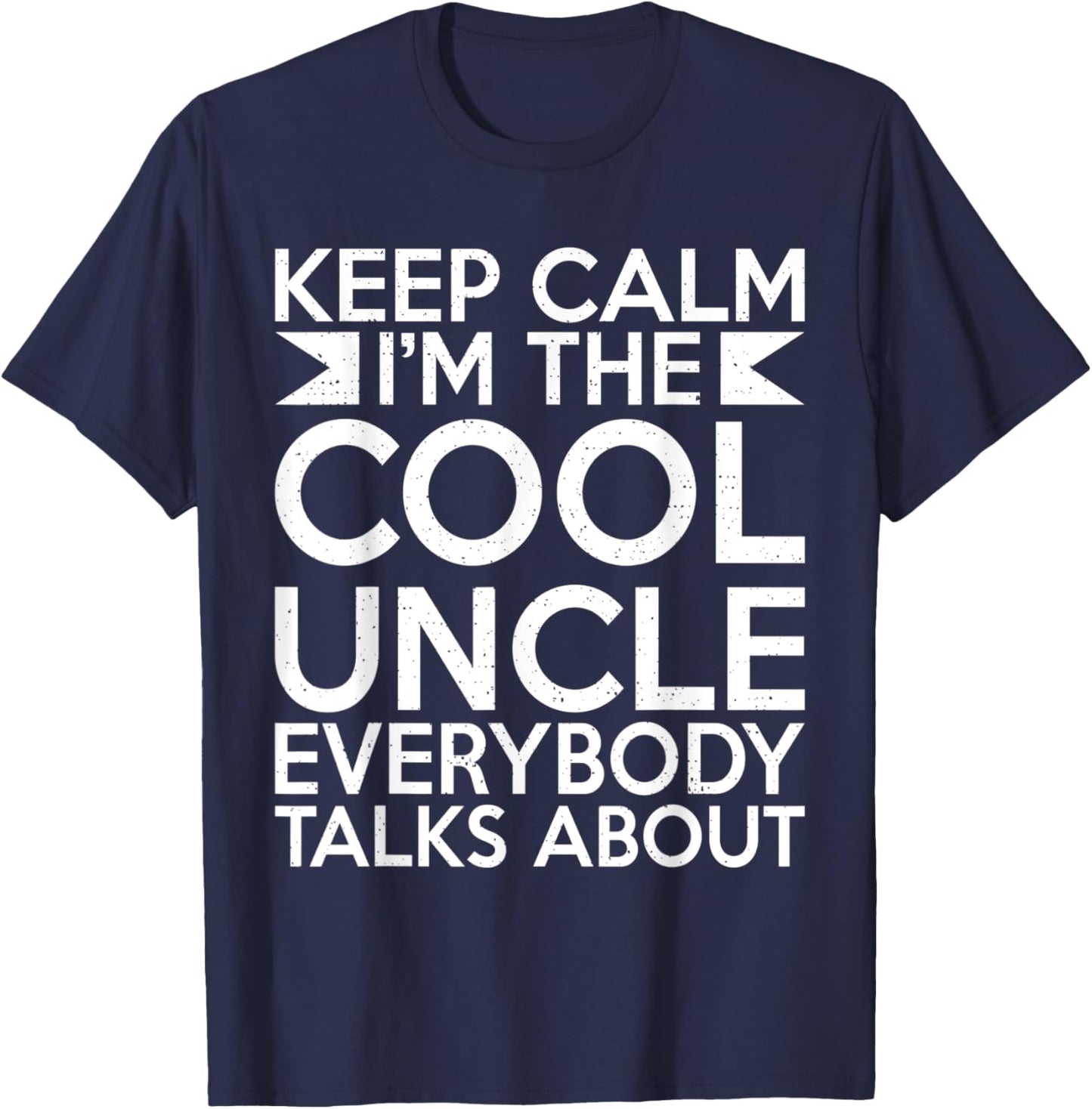 Keep Calm im the cool Uncle everybody talks about Uncle T-Shirt - T-Shirt | Navy