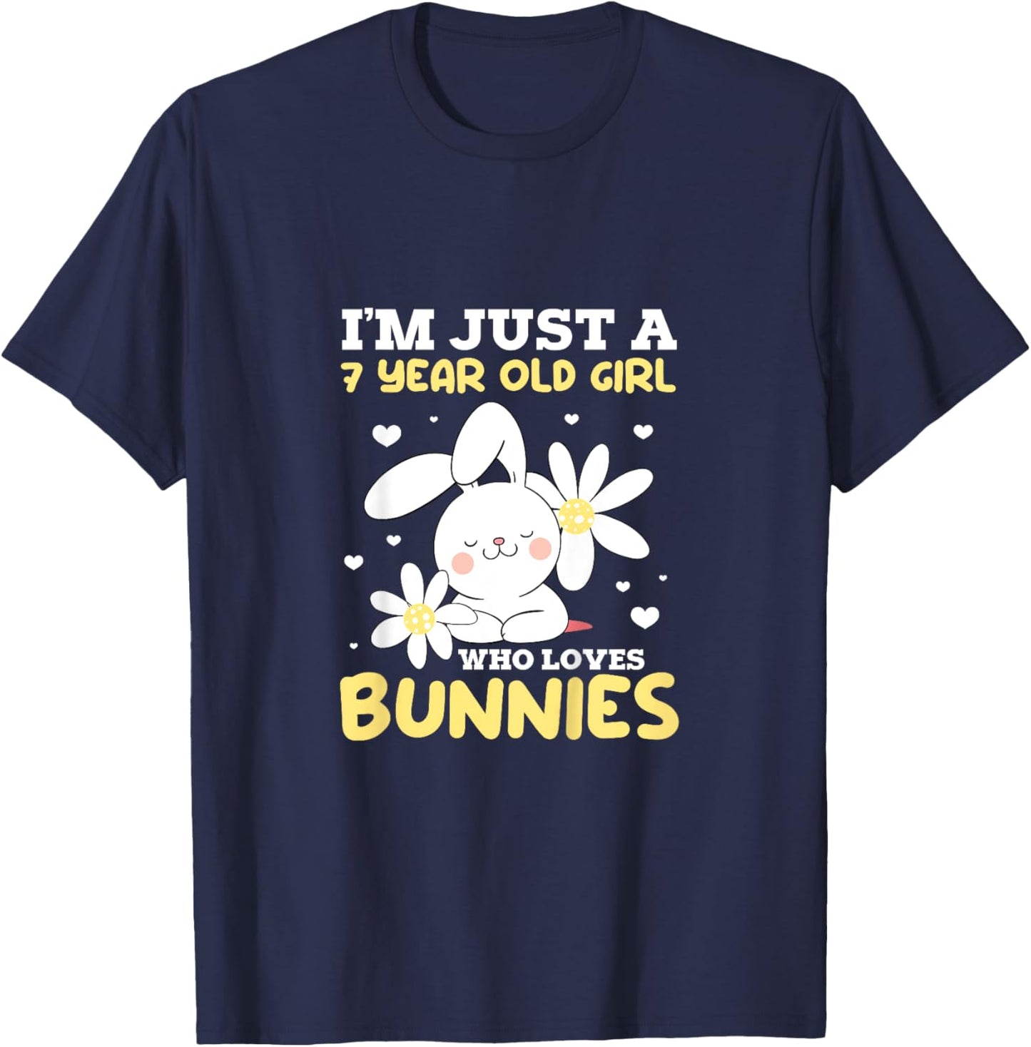 I'm Just A 7 Year Old Girl Who Loves Bunnies Bunny Rabbit T-Shirt - T-Shirt | Navy
