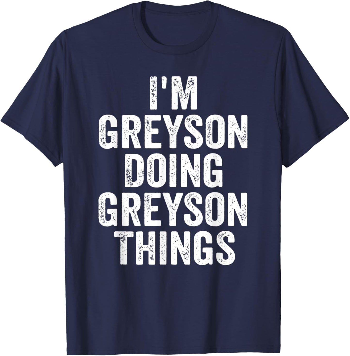 I'm Greyson Doing Greyson Things Shirt Personalized Name T-Shirt - T-Shirt | Navy
