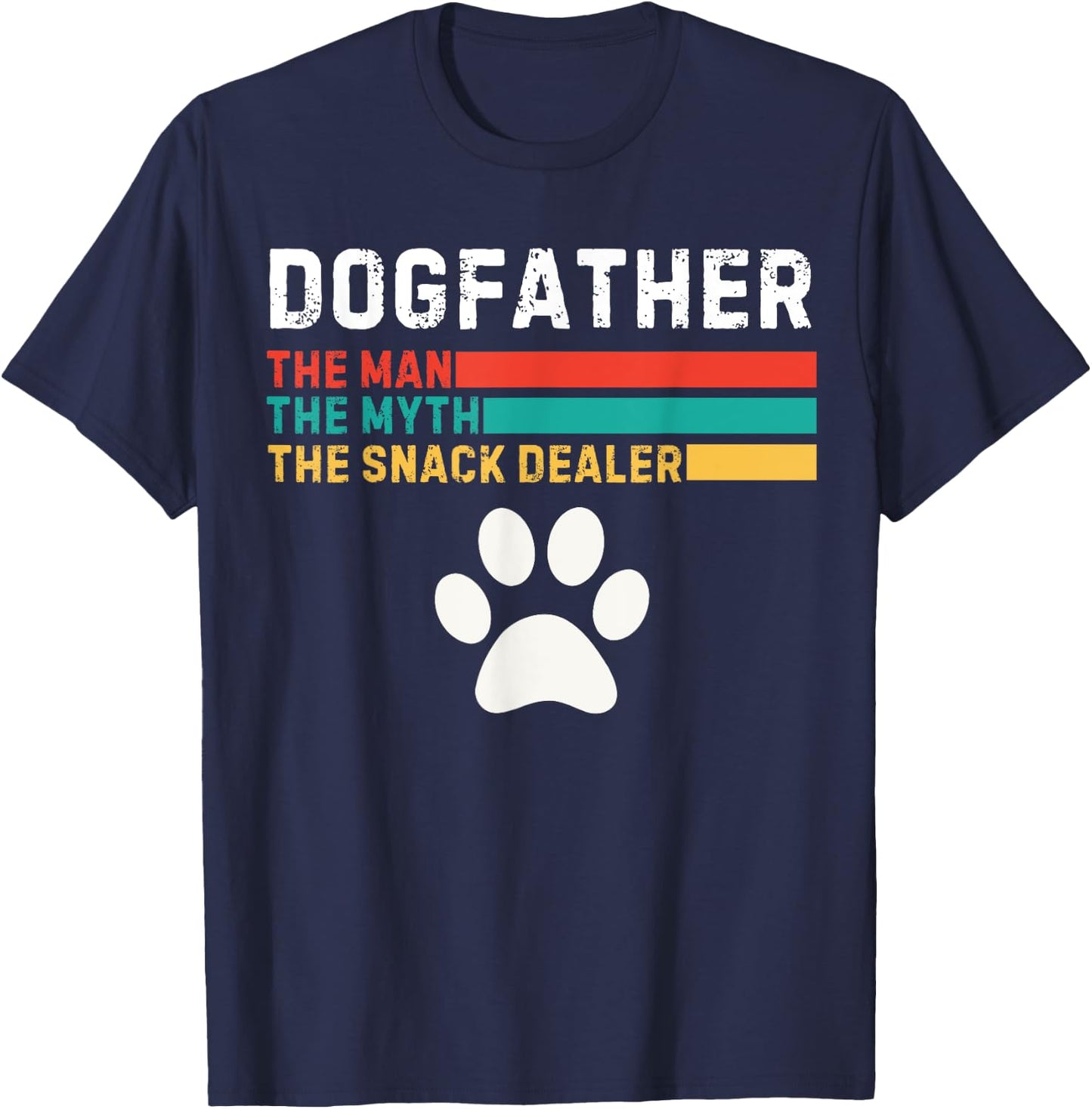 Dogfather Man The Myth The Snack Dealer Father's Day Dog Fun T-Shirt - T-Shirt | Navy