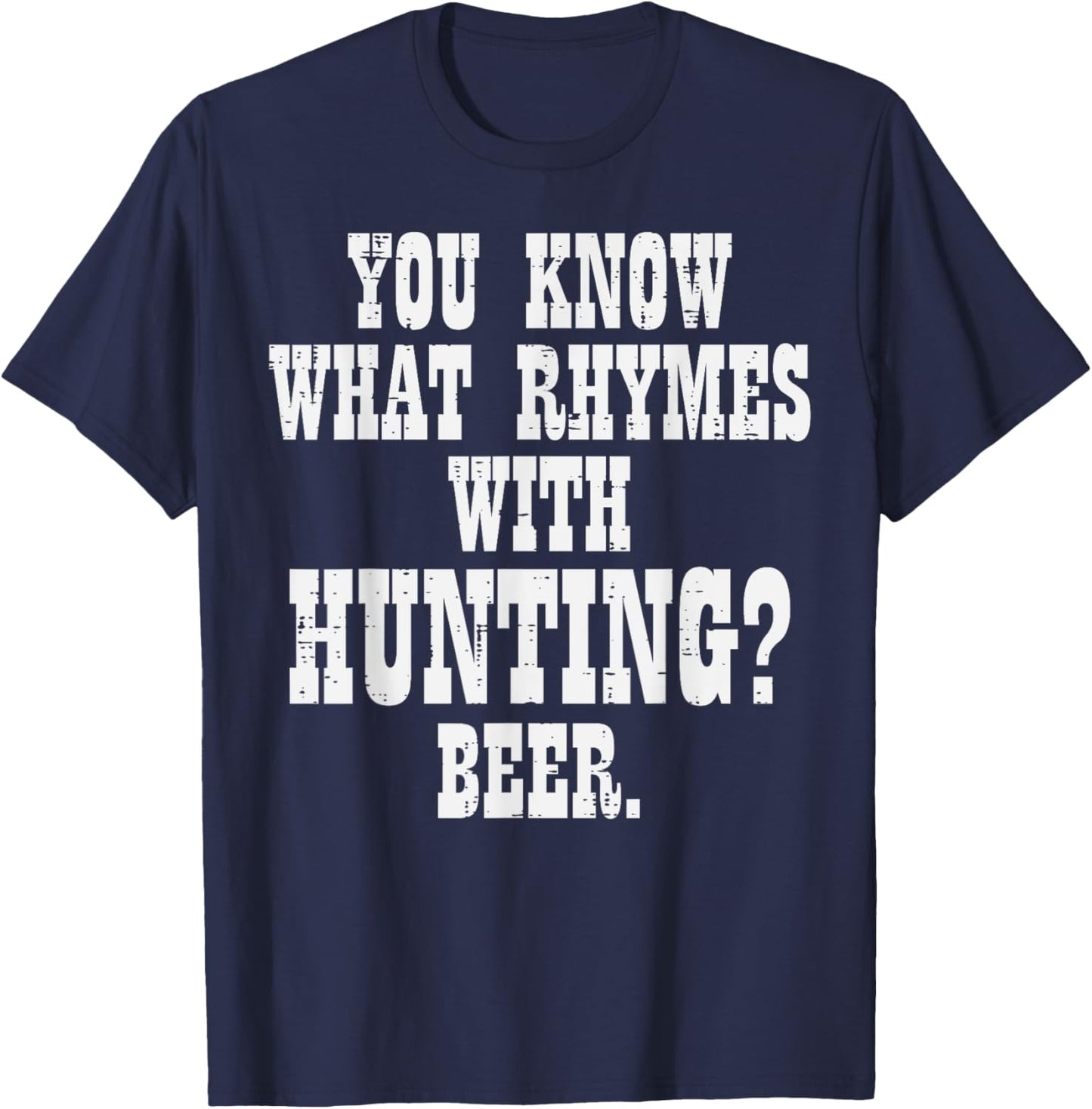 What Rhymes With Hunting Beer Funny Drinking Hunt Hunter Men T-Shirt - T-Shirt | Navy