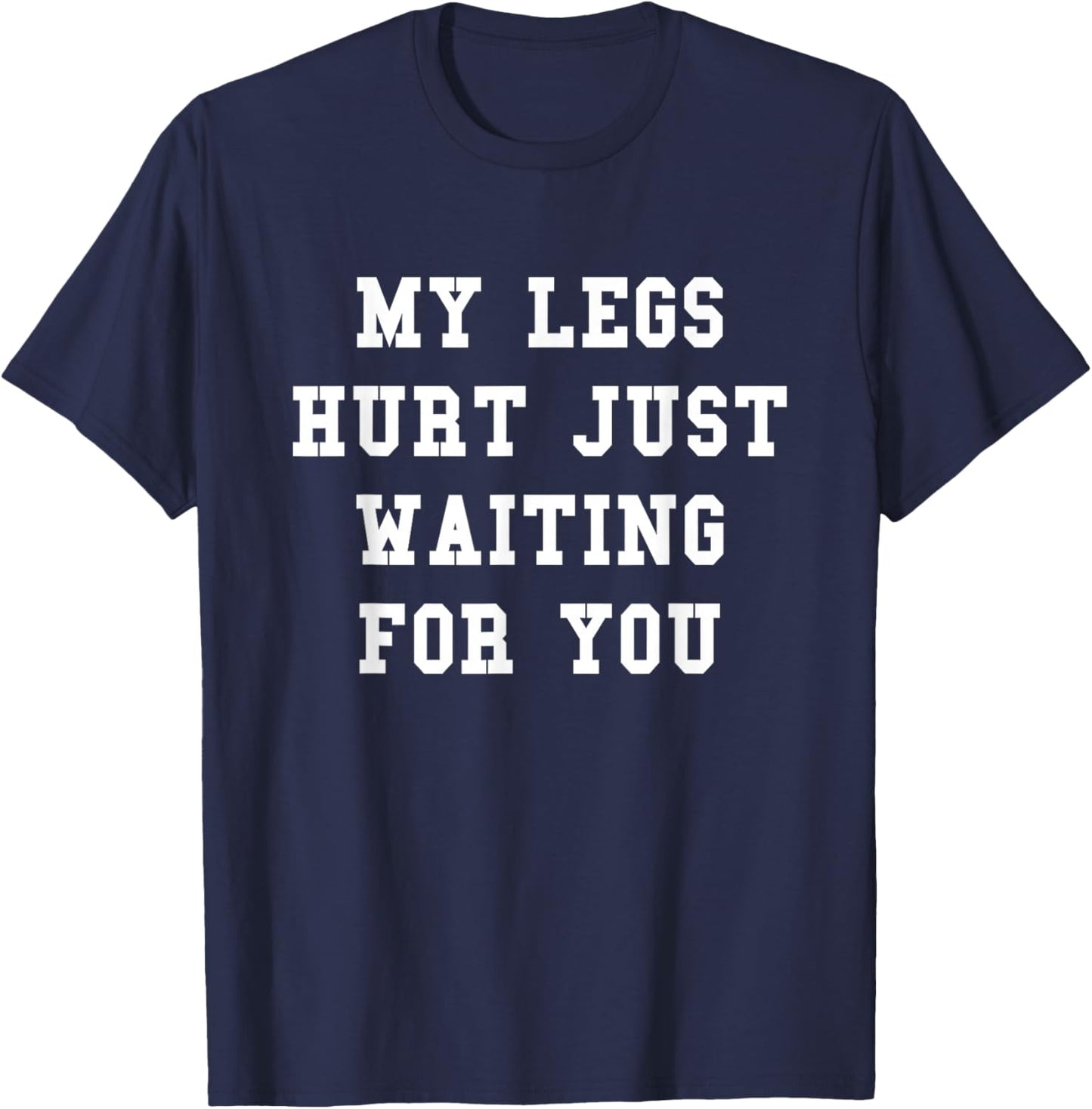 The Funny Running Race Shirts Store Company My Legs Hurt Just Waiting For You Funny Marathon T-Shirt - T-Shirt | Navy
