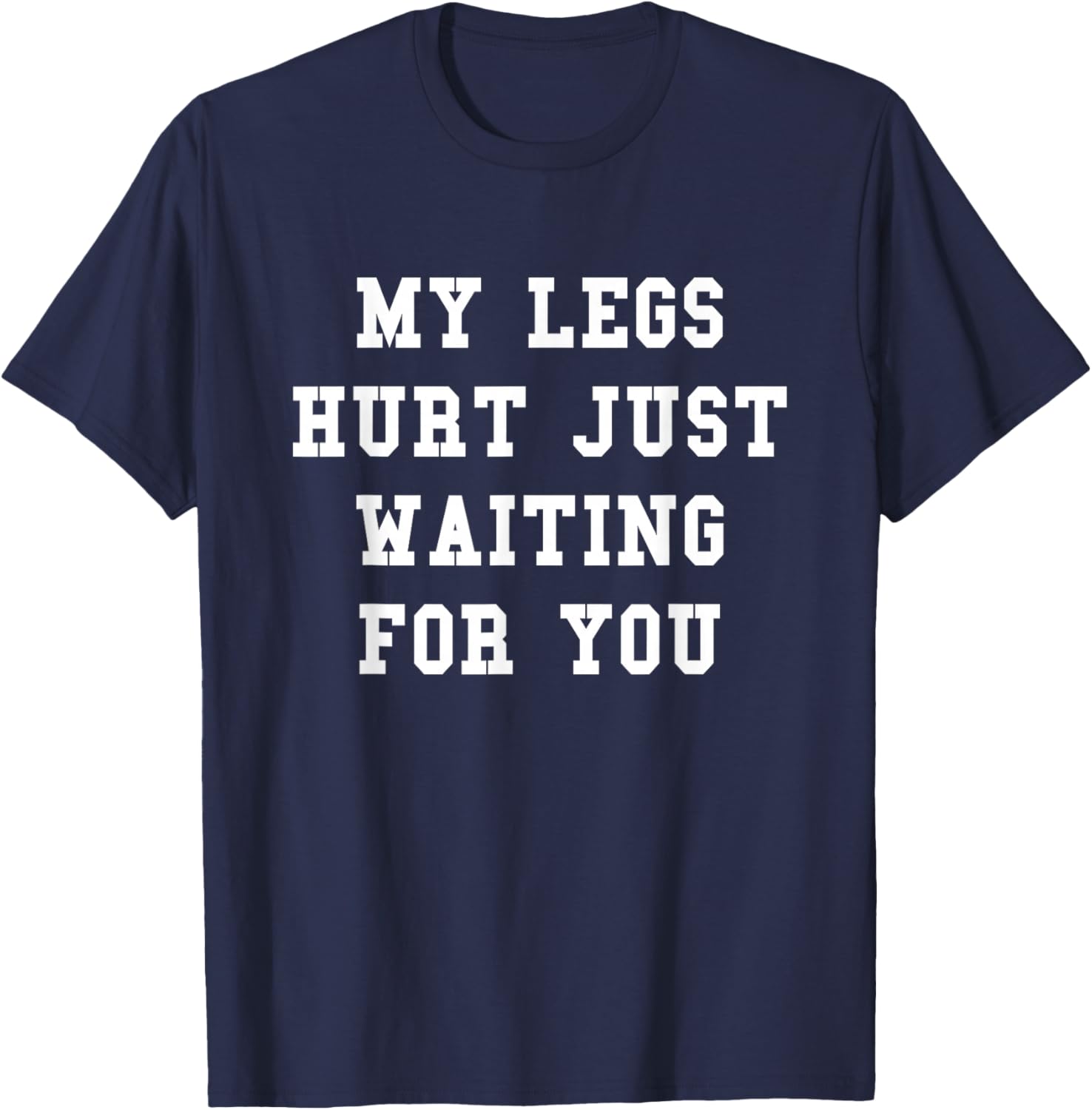 The Funny Running Race Shirts Store Company My Legs Hurt Just Waiting For You Funny Marathon T-Shirt - T-Shirt | Navy