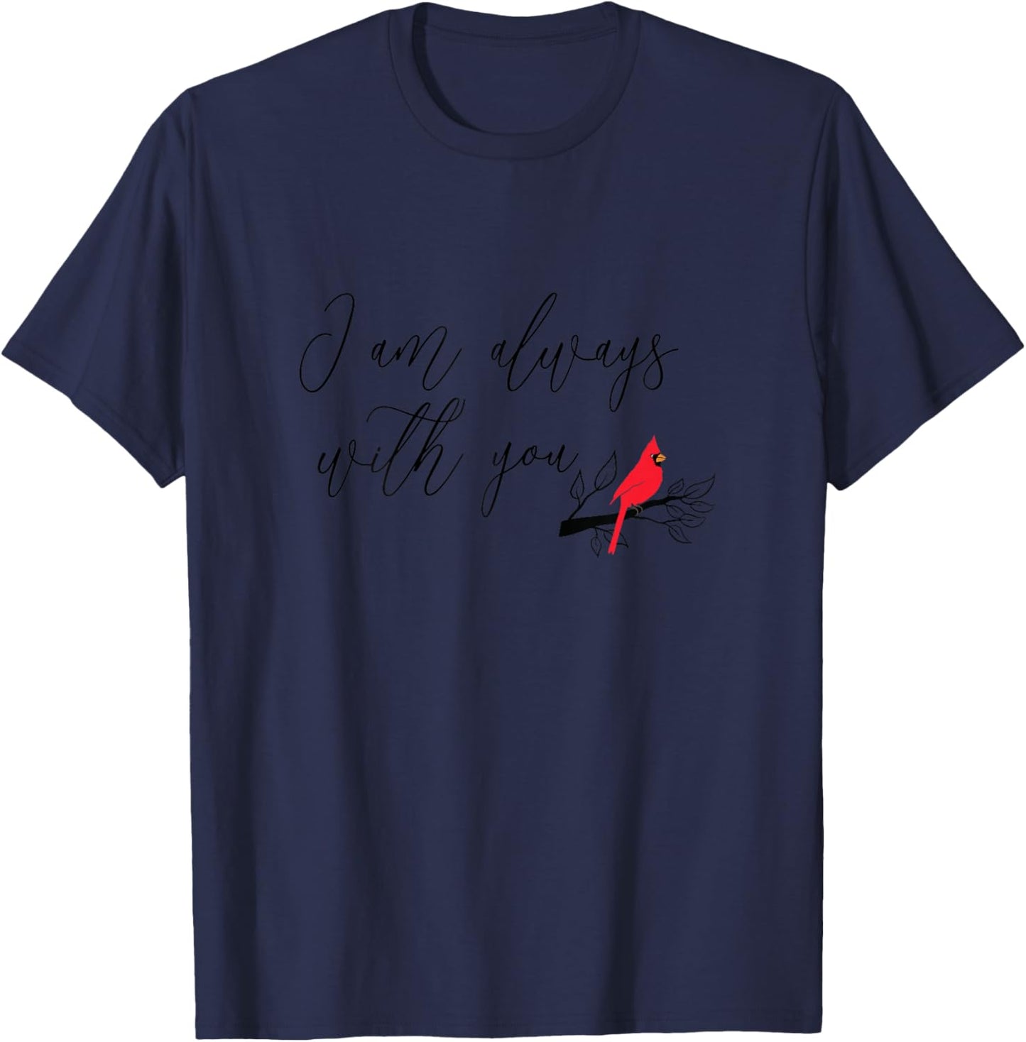 Red Cardinal Bird Shirt, I Am Always With You, Christian T-Shirt - T-Shirt | Navy