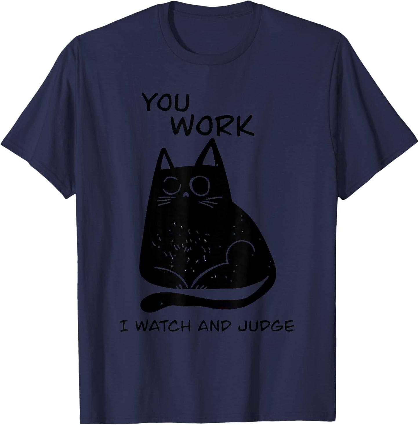 You Work I Watch And Judge Black Cat Men Women T-Shirt - T-Shirt | Navy