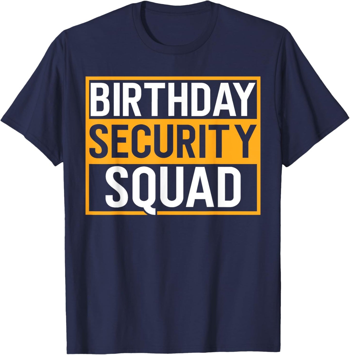 Birthday Security Squad Funny Family Party Best Ever T-Shirt - T-Shirt | Navy