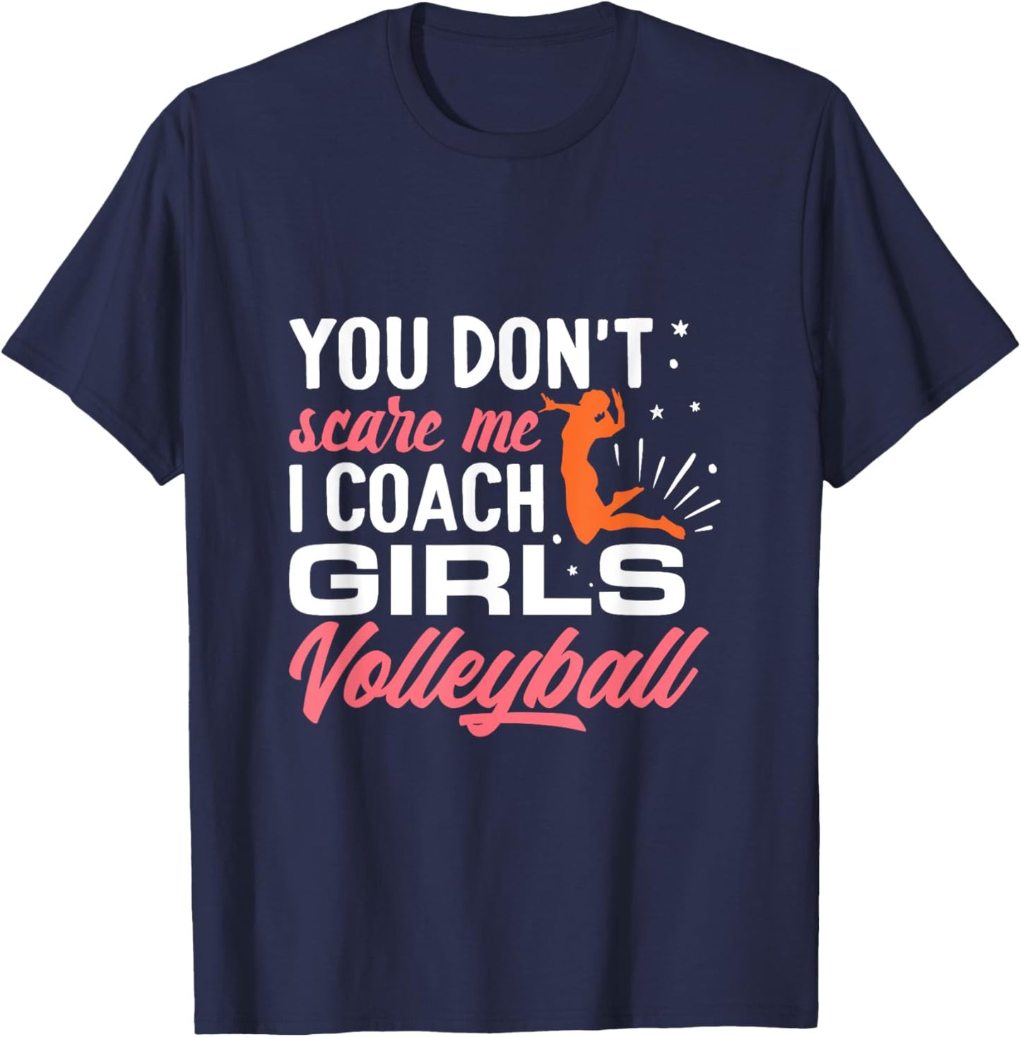 You Don't Scare Me I Coach Girls Volleyball T-Shirt - T-Shirt | Navy
