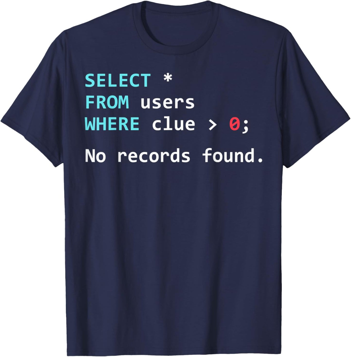 Funny SQL Query Database Programmer SQL Geek T-Shirt - T-Shirt | Navy