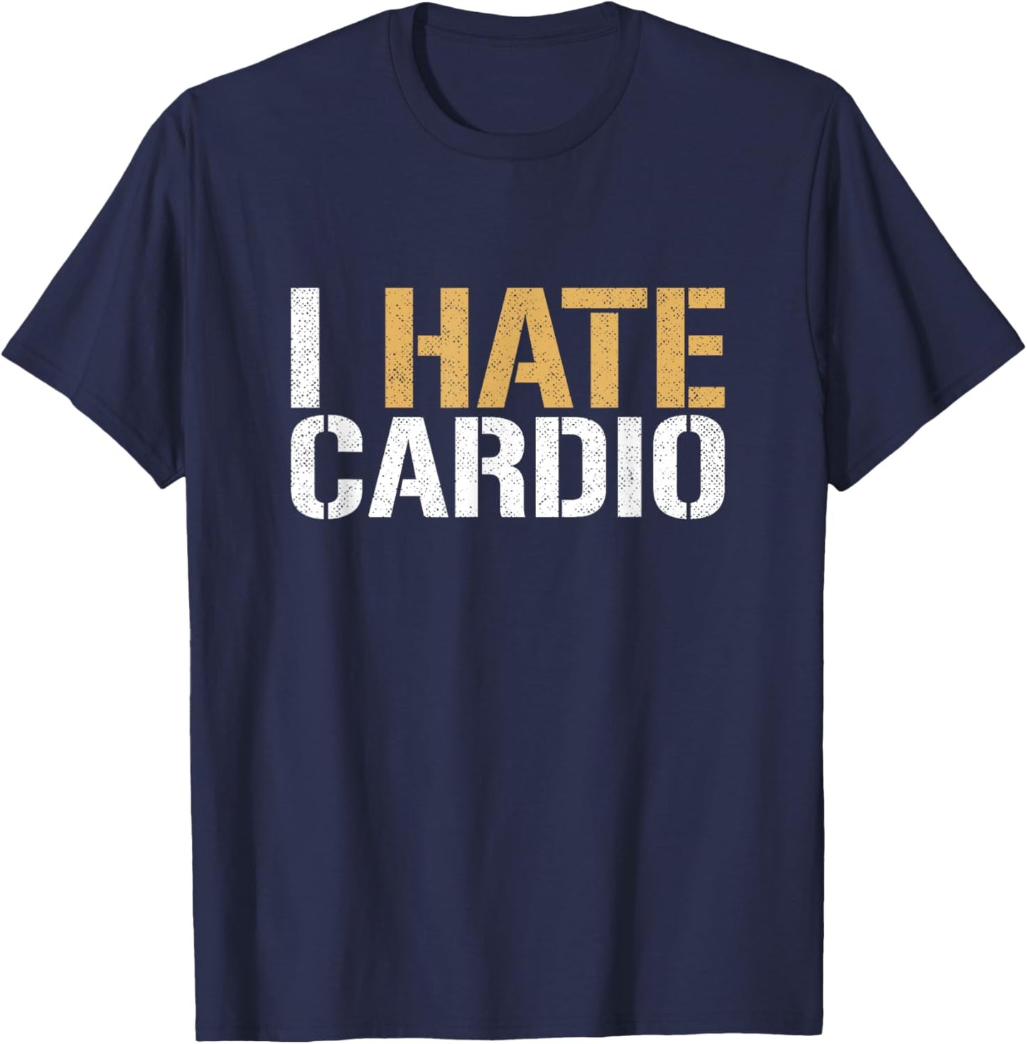 I Hate Cardio Funny Fitness Weightlifting Bodybuilder T-Shirt - T-Shirt | Navy