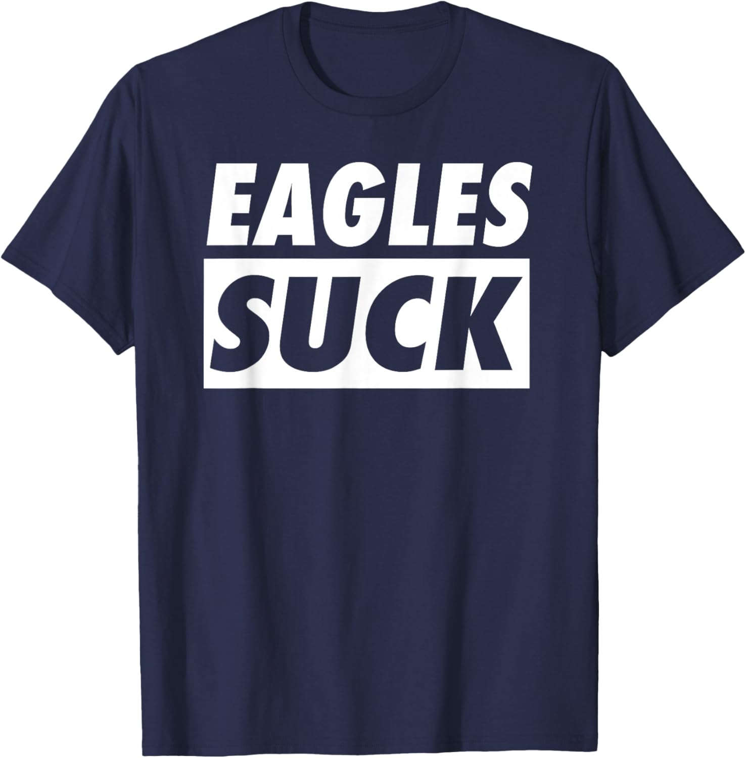 Eagles Suck Funny I Hate Eagles shirt T-Shirt - T-Shirt | Navy
