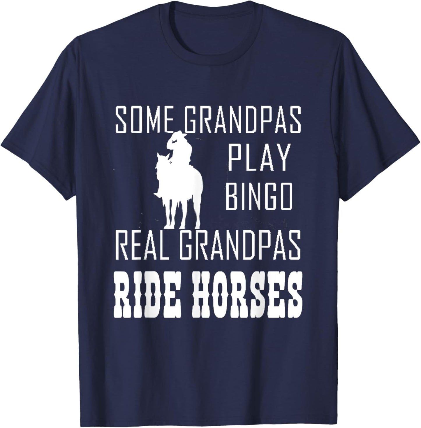 Some Grandpas Play Bingo Real Grandpas Ride Horses Cowboy T-Shirt - T-Shirt | Navy