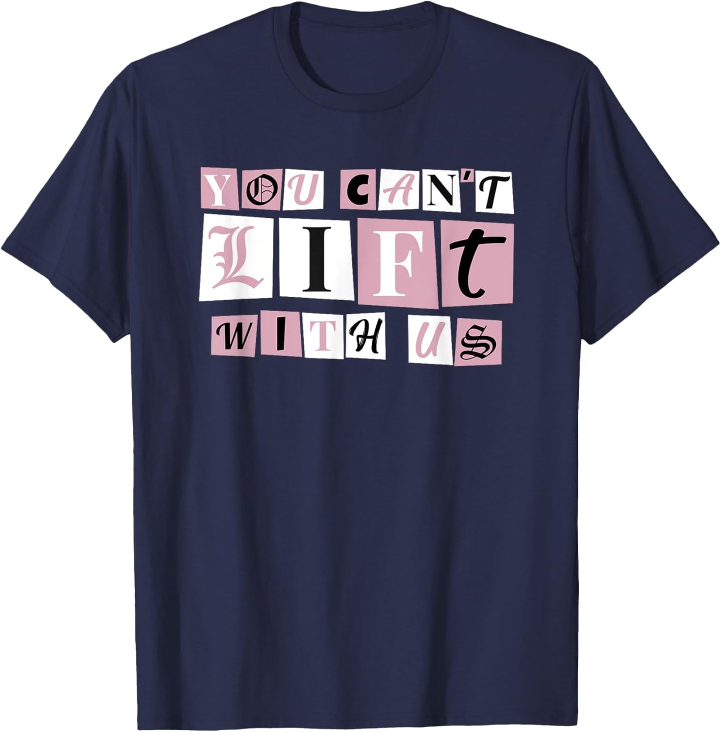 Funny Gym Weight Lifting You Can't Lift With Us T-Shirt - T-Shirt | Navy