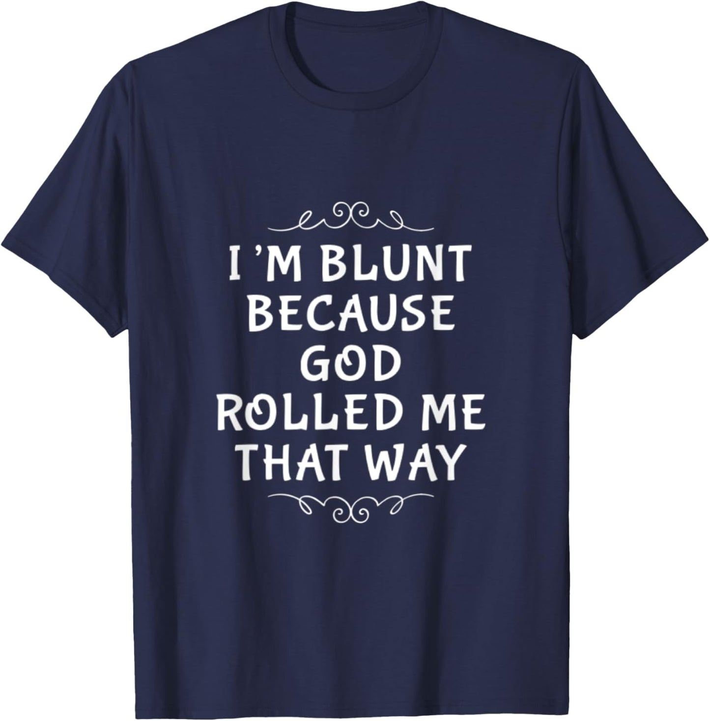 I'm Blunt Because God Rolled Me That Way. Jesus and Lord T-Shirt - T-Shirt | Navy