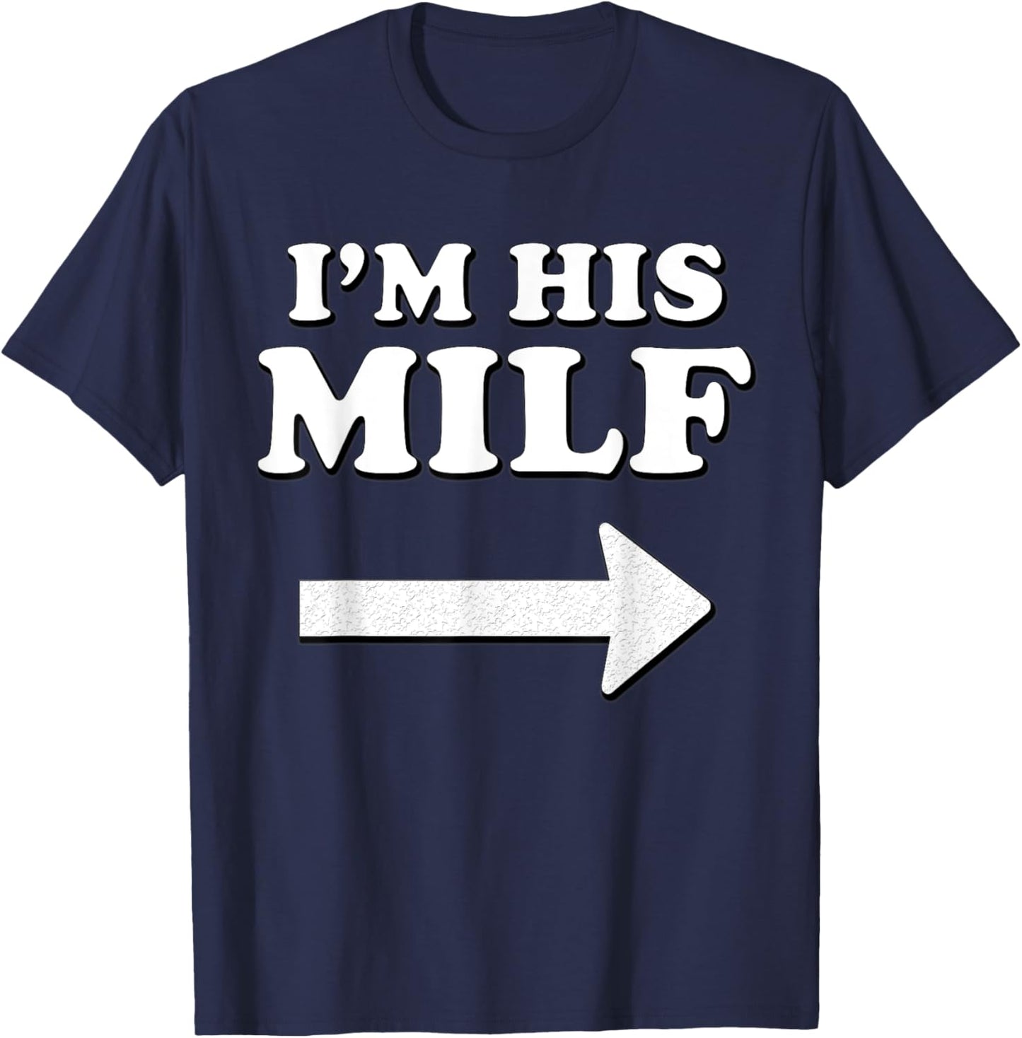 I'm his MILF with Arrow Married Wife Bride Girlfriend Humor T-Shirt - T-Shirt | Navy