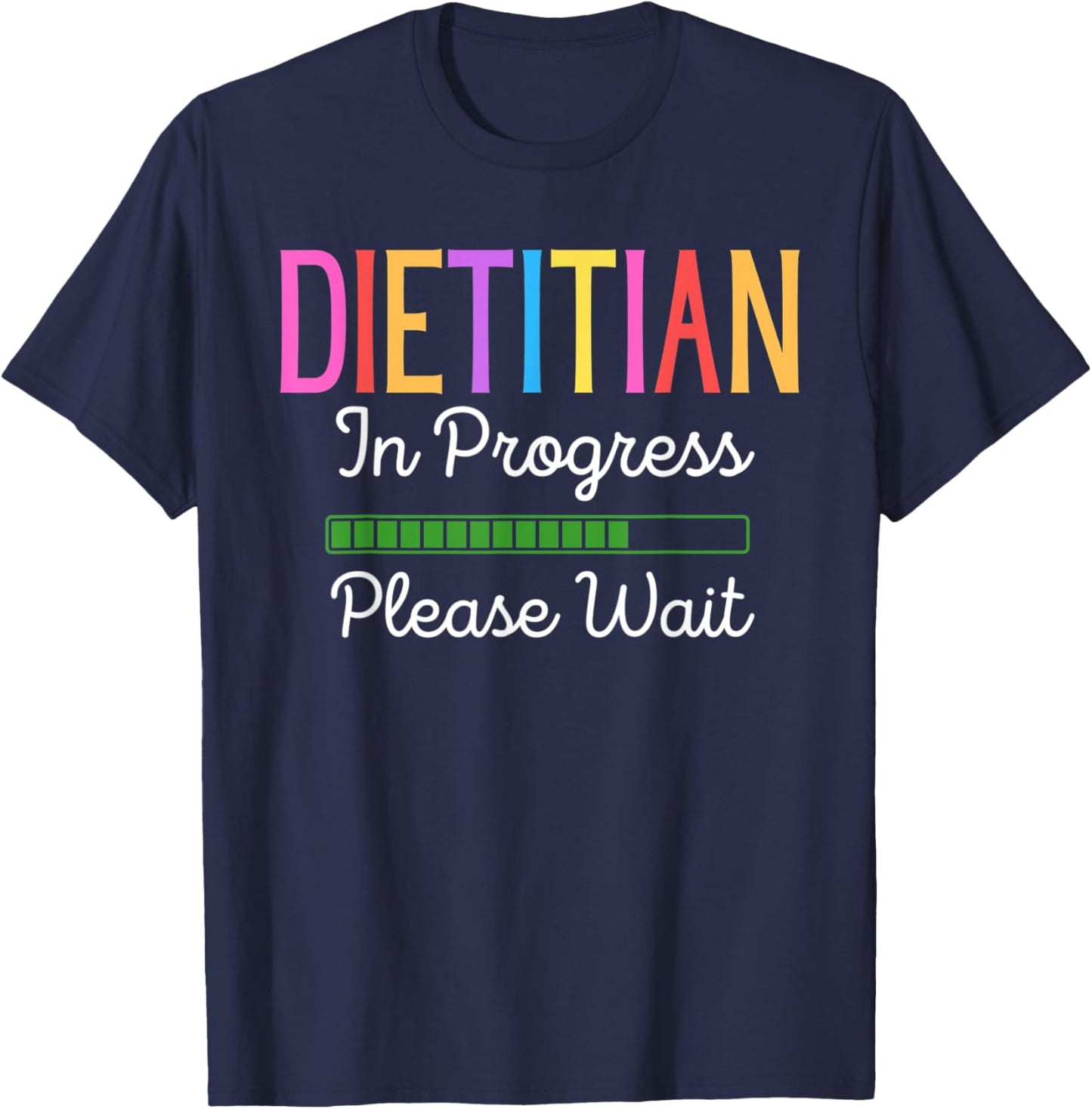 Dietitian In Progress Please Wait, Future Dietitian Funny T-Shirt - T-Shirt | Navy