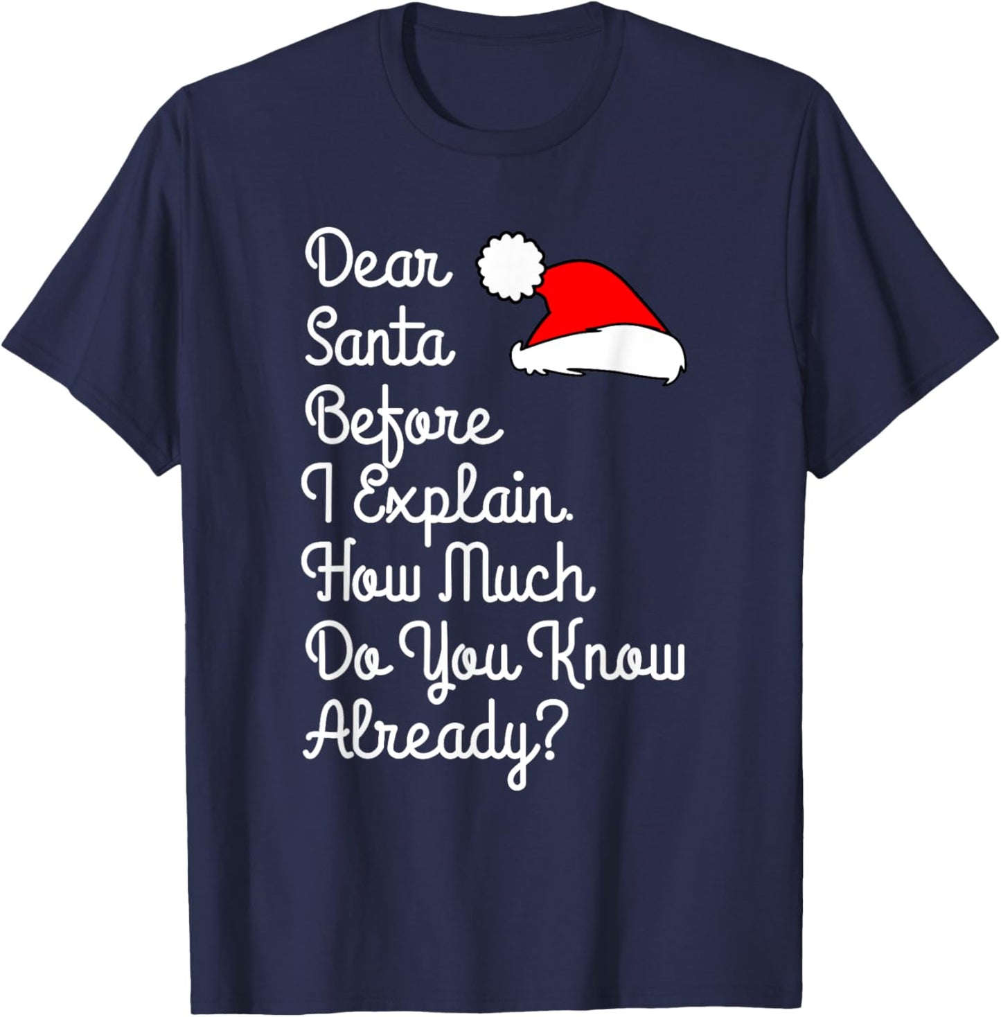Dear Santa Before I Explain How Much Do You Know Already T-Shirt - T-Shirt | Navy
