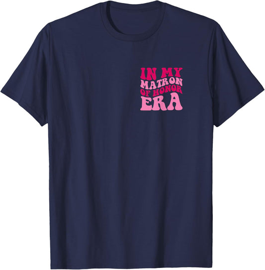 In My Matron Of Honor Era Funny Bridesmaid Wedding Groovy T-Shirt - T-Shirt | Navy