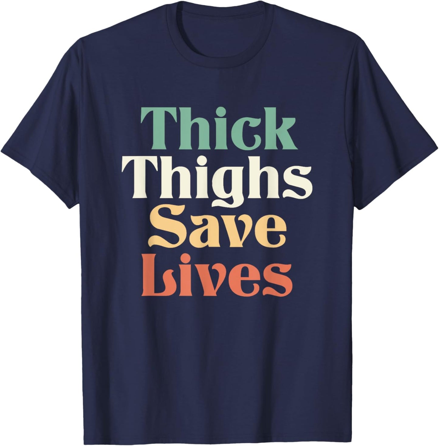 Thick Thighs Save Lives Shirt Thick Thighs Save Lives T-Shirt - T-Shirt | Navy