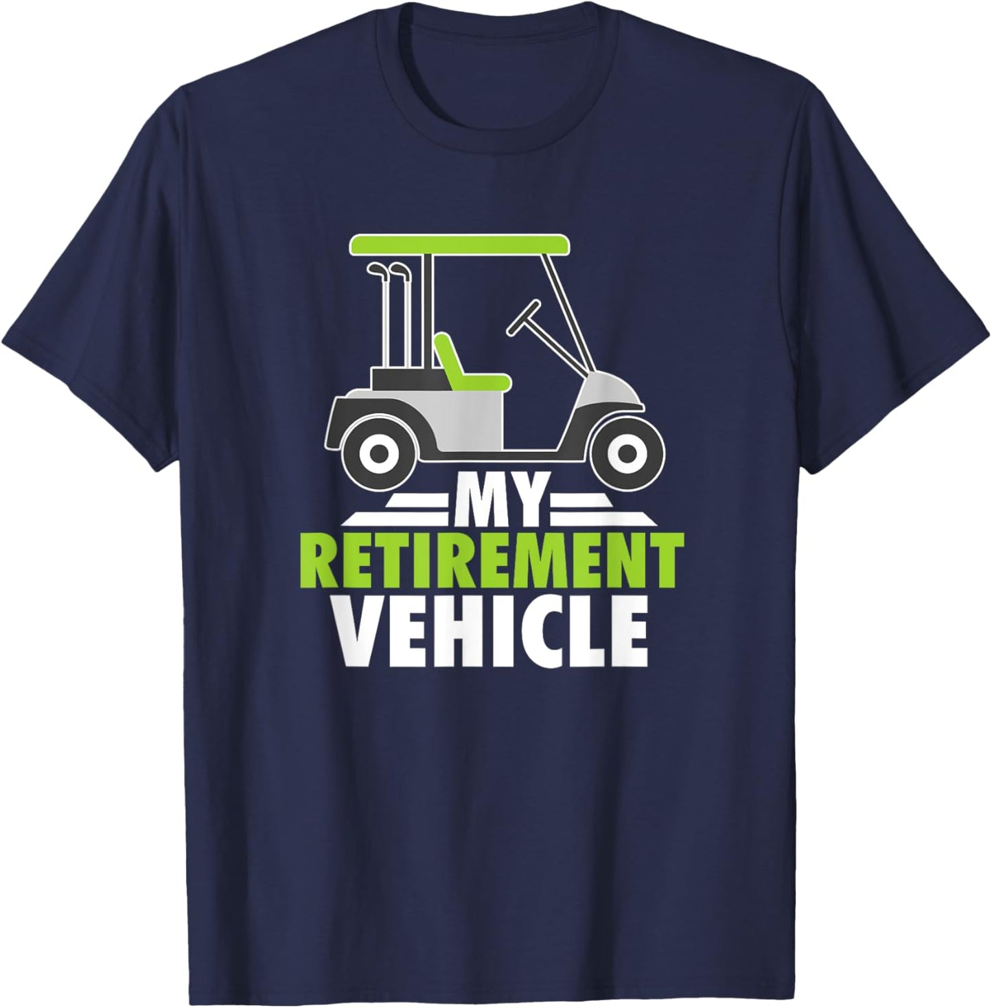 My Retirement Vehicle Golf Cart Golfing Retired Golfers T-Shirt - T-Shirt | Navy
