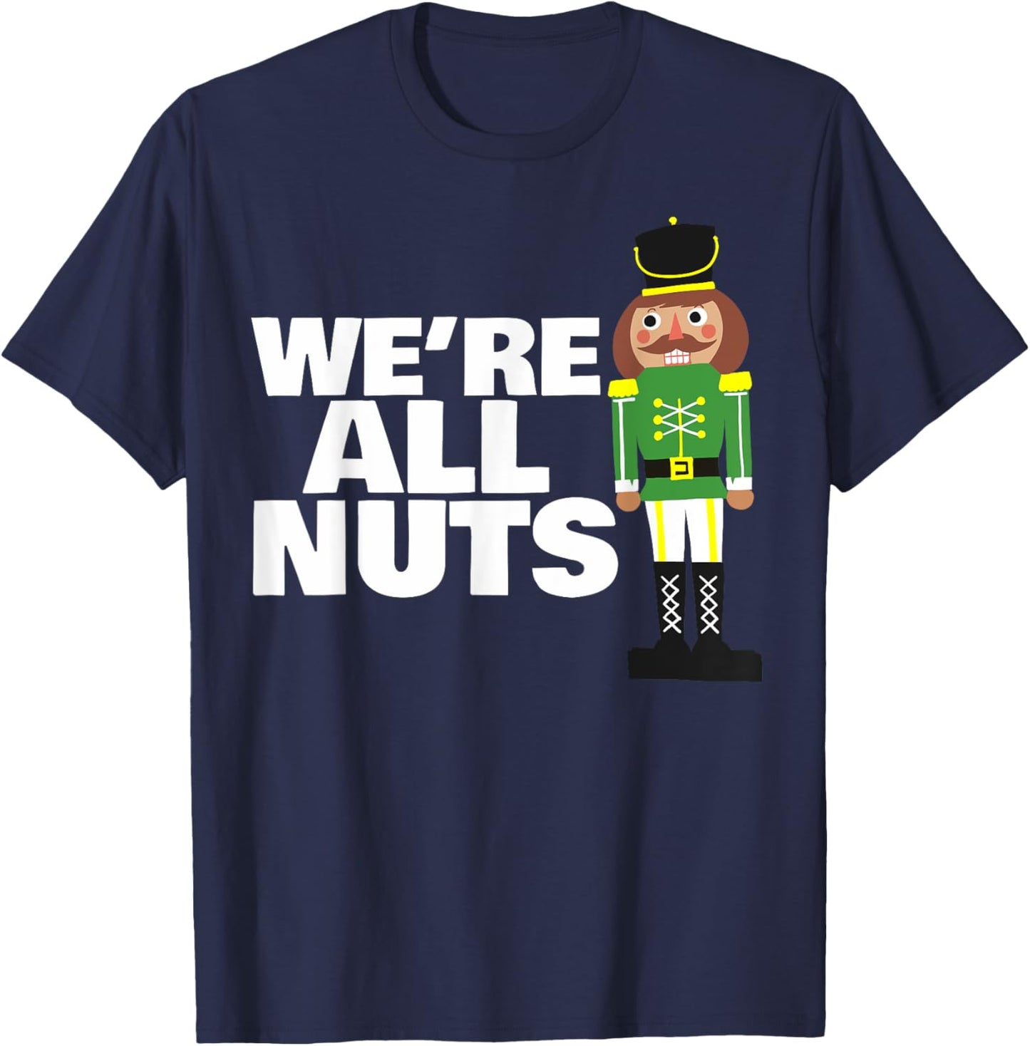 We Are All Nuts funny Christmas nutcracker T-Shirt - T-Shirt | Navy
