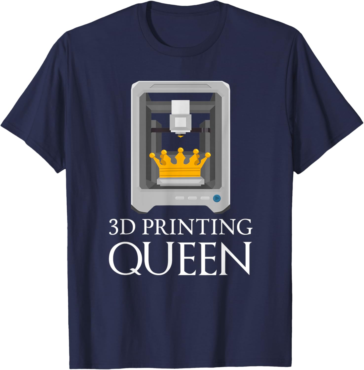 3D Printing Queen Funny Printer Artwork Creative Design T-Shirt - T-Shirt | Navy