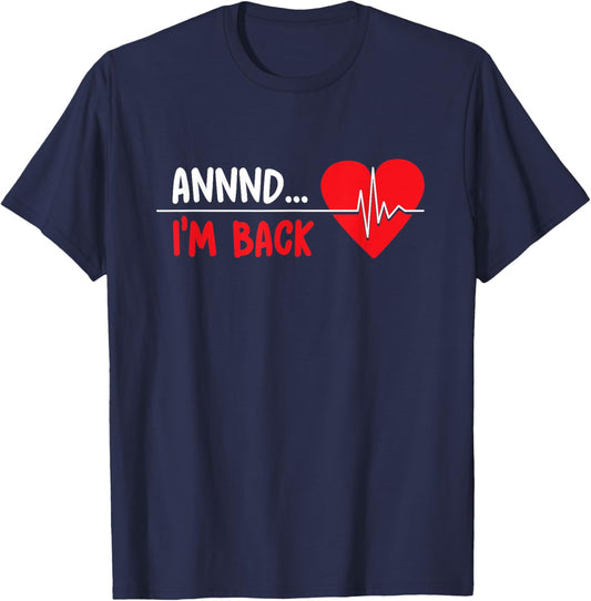 Aannnd I'm Back - Funny Heart Attack Survivor Recovery T-Shirt - T-Shirt | Navy