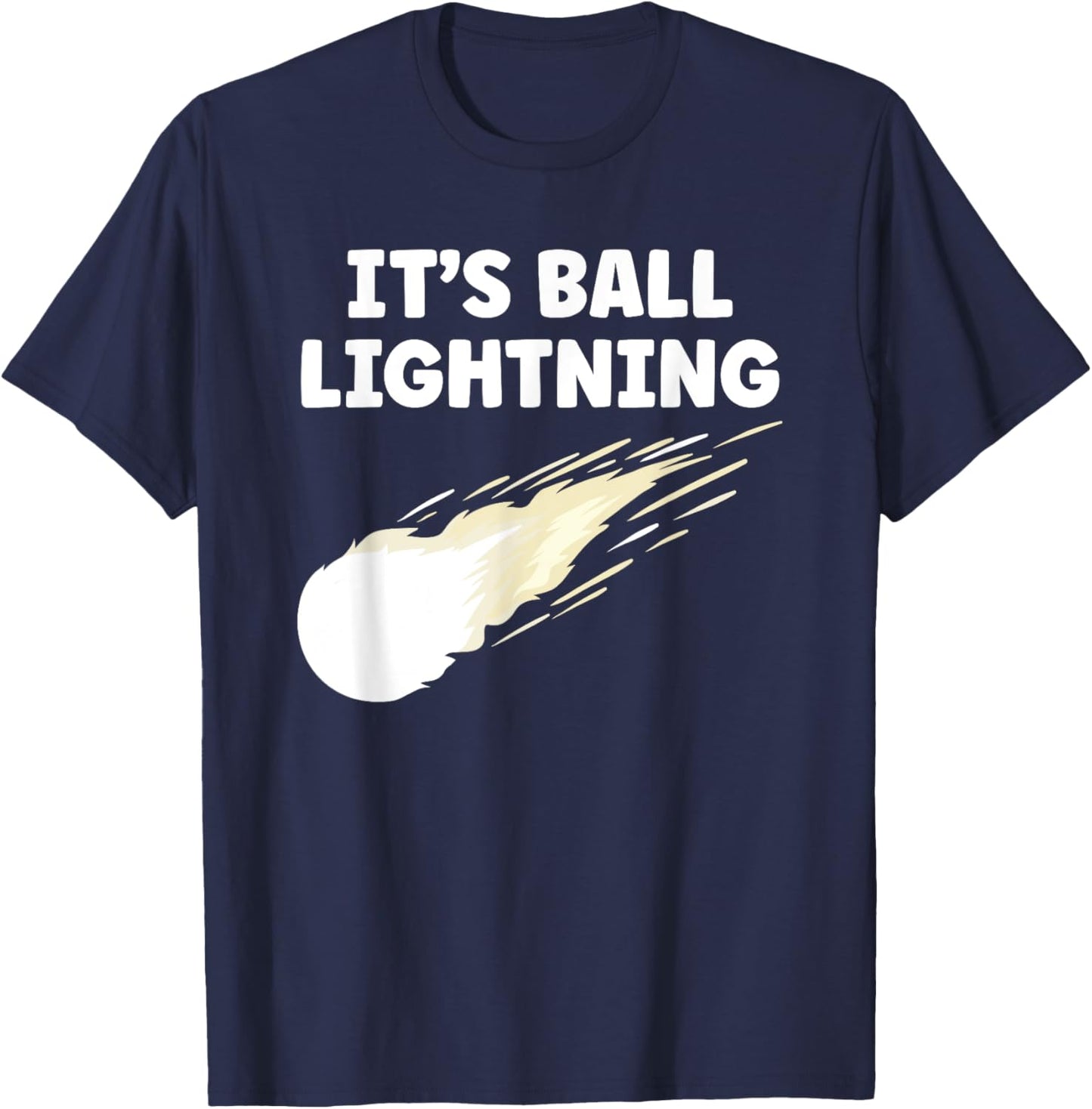 It's Ball Lightning Funny UFO and Paranormal Disbelievers T-Shirt - T-Shirt | Navy