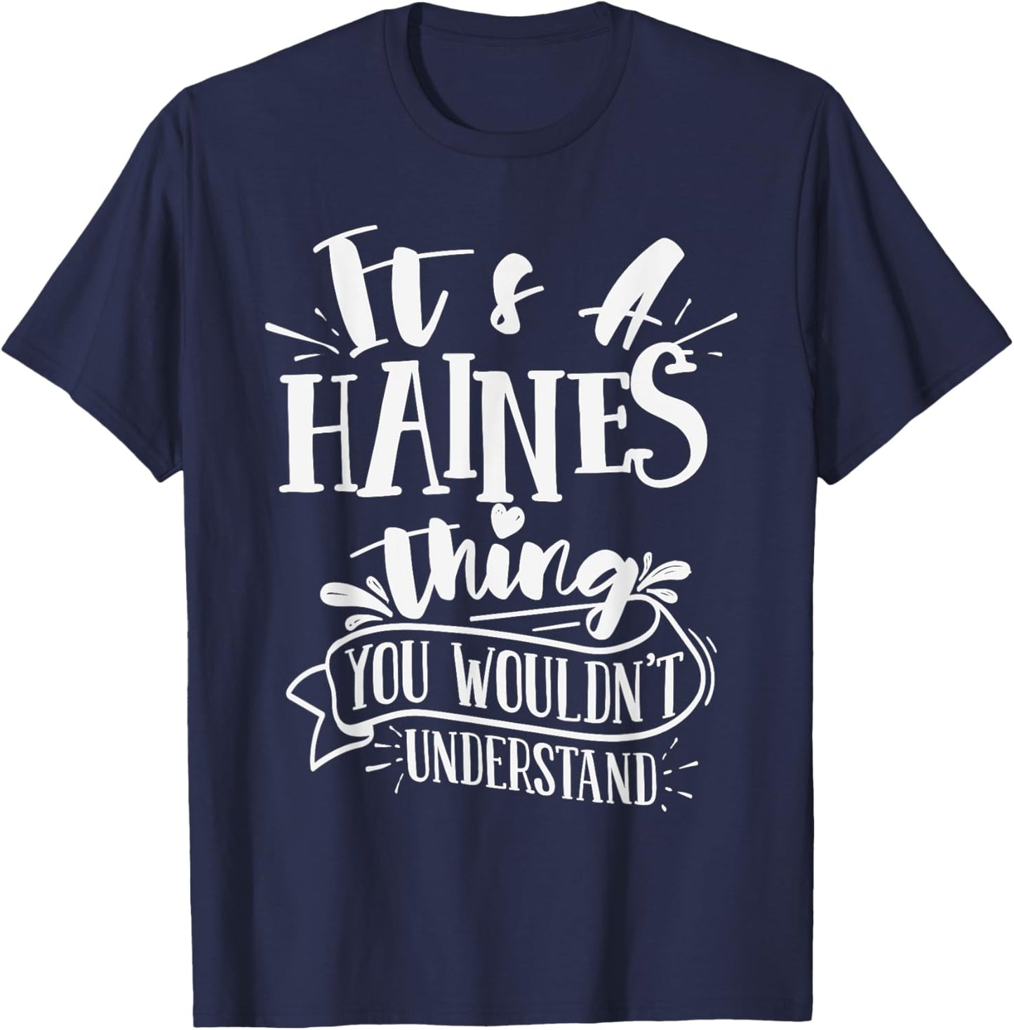 It's A Haines Thing You Wouldn't Understand Custom Family T-Shirt - T-Shirt | Navy