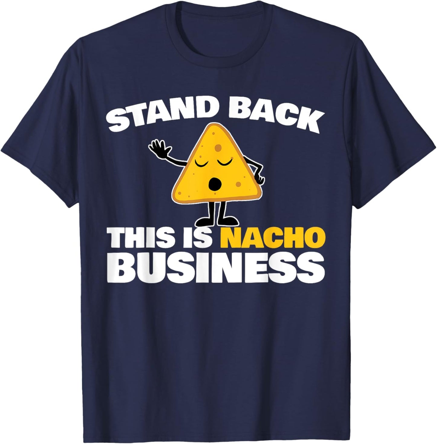 Stand Back This is Nacho Business T-Shirt - T-Shirt | Navy