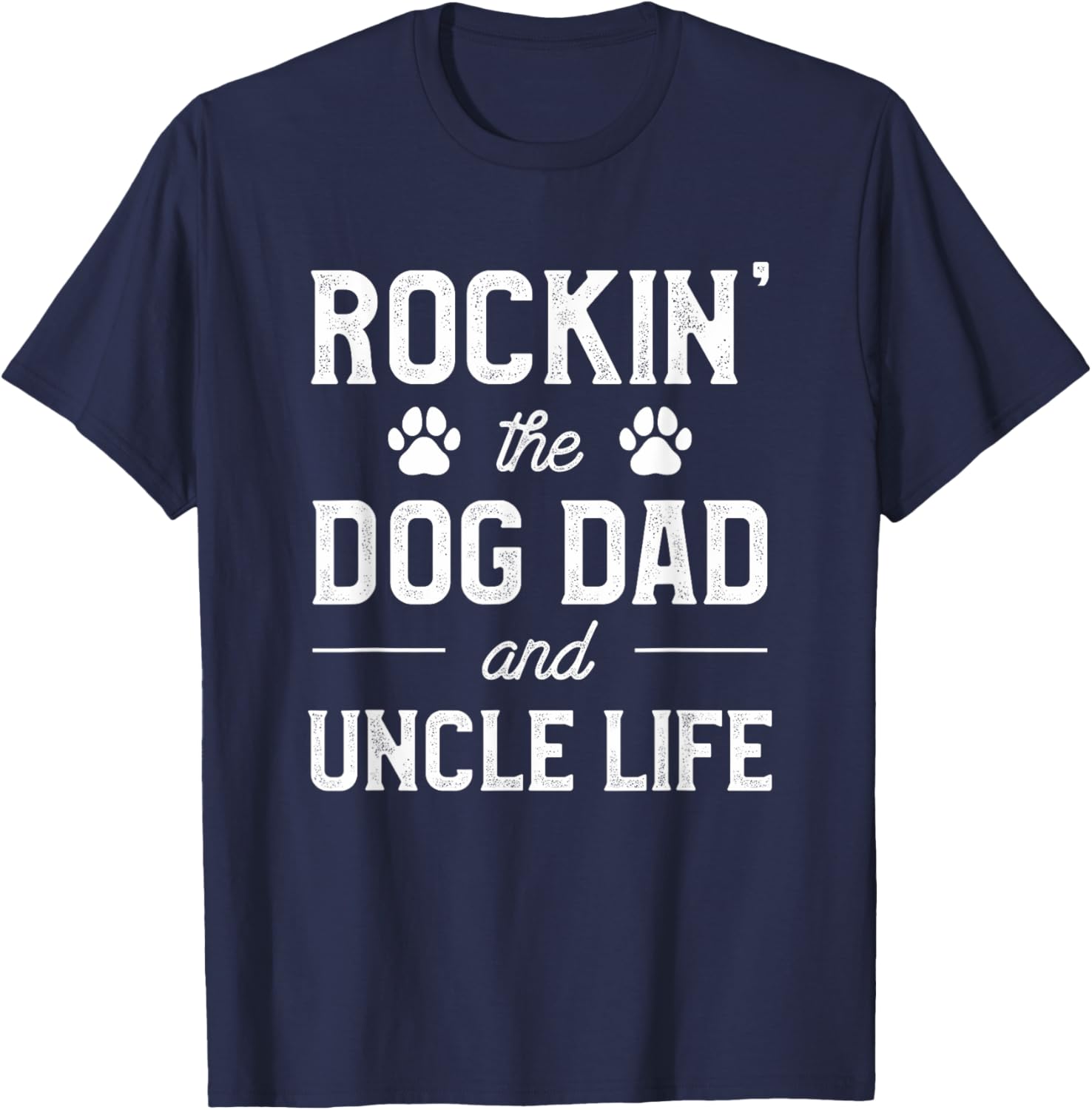 Rocking The Dog Dad And Uncle Life Funny Pet Animal Lover T-Shirt - T-Shirt | Navy
