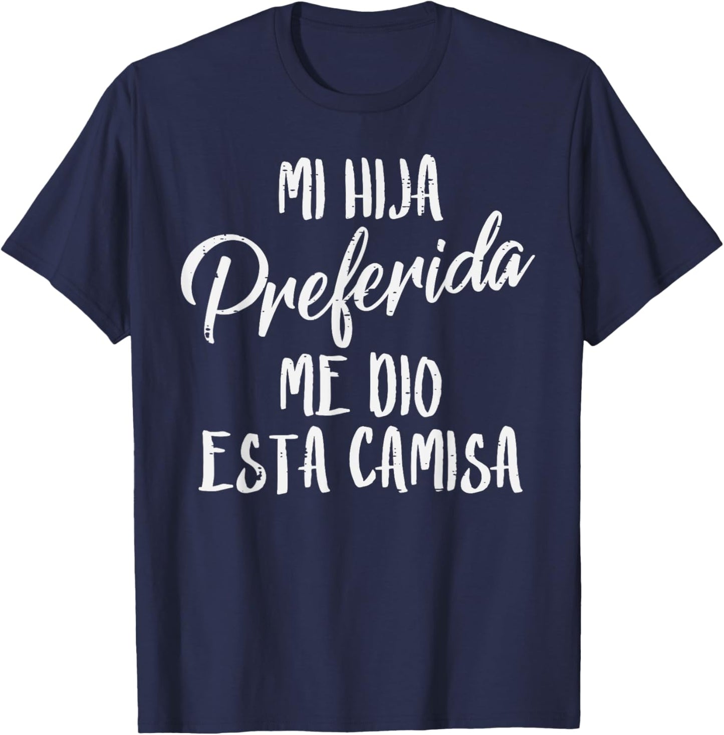 Mi Hija Preferida Spanish Favorite Daughter Fathers Day Dad T-Shirt - T-Shirt | Navy