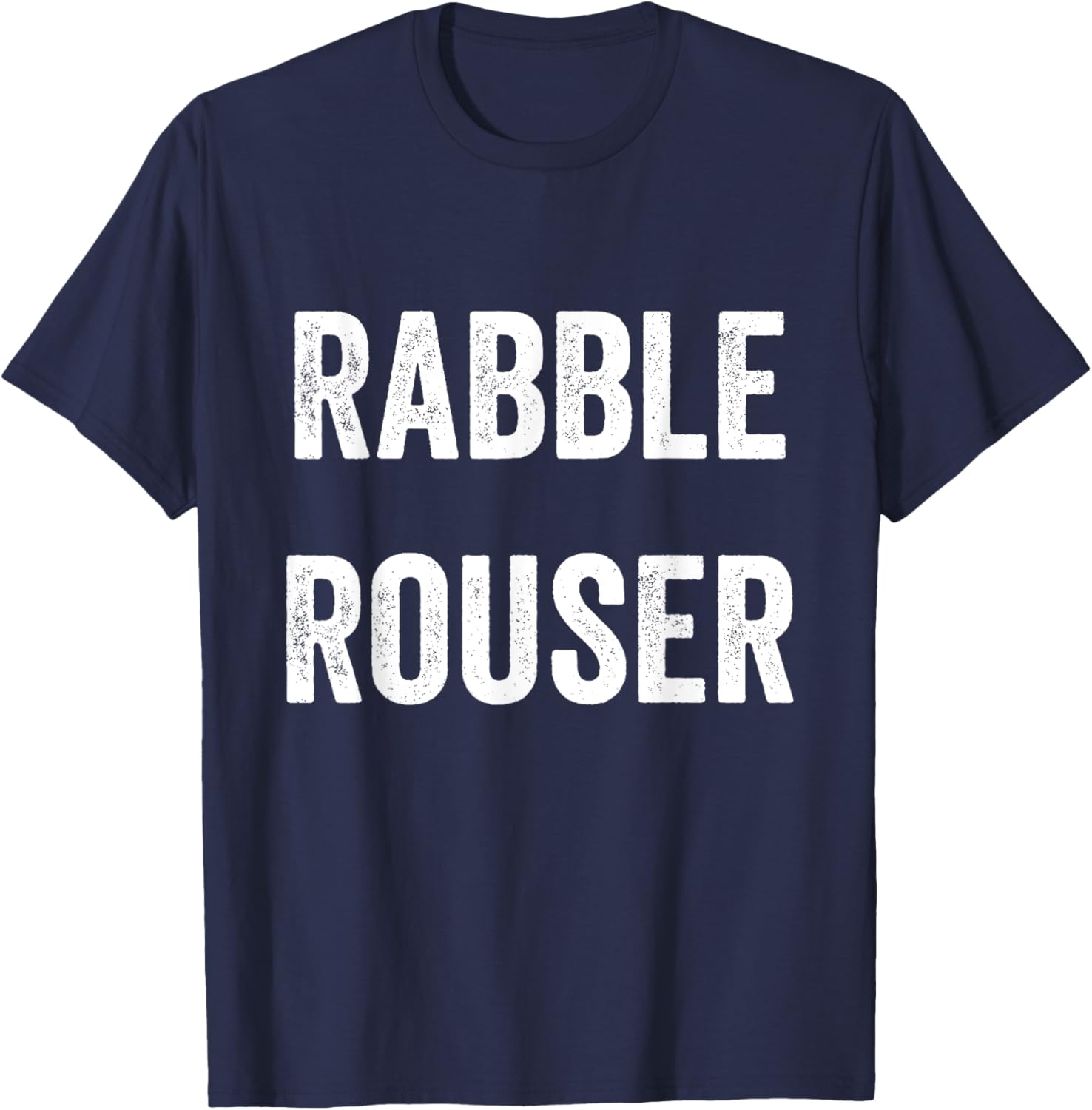 Rabble Rouser Funny Cool Hilarious Saying Empower Men Women T-Shirt - T-Shirt | Navy