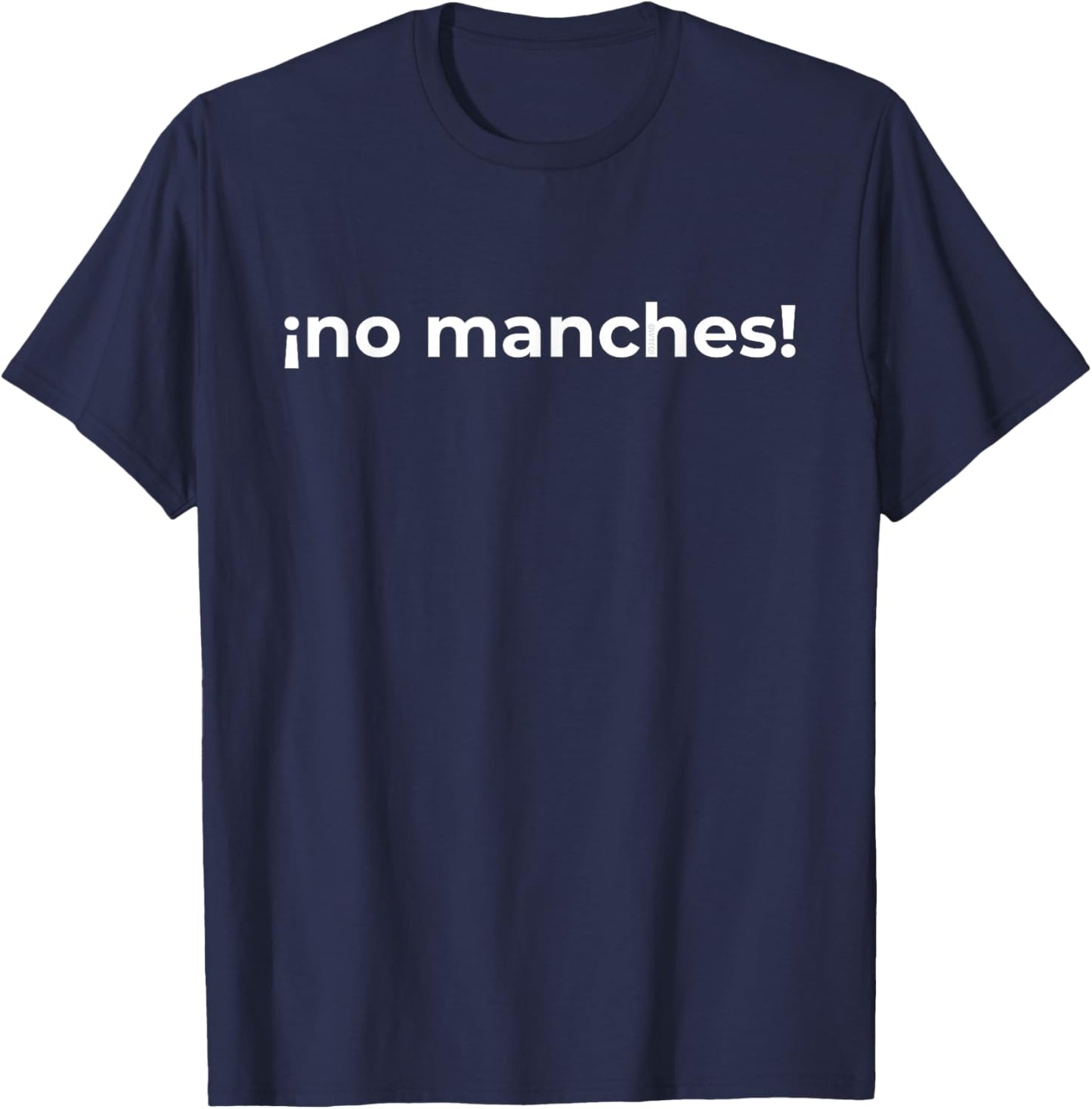 “No Way! (No Manches)” Funny Spanish Word Humor T-Shirt - T-Shirt | Navy