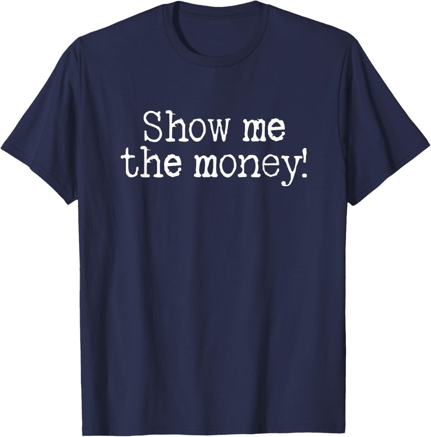 Show me The Money! 1990s Iconic Cult Classic Film Quotes T-Shirt - T-Shirt | Navy