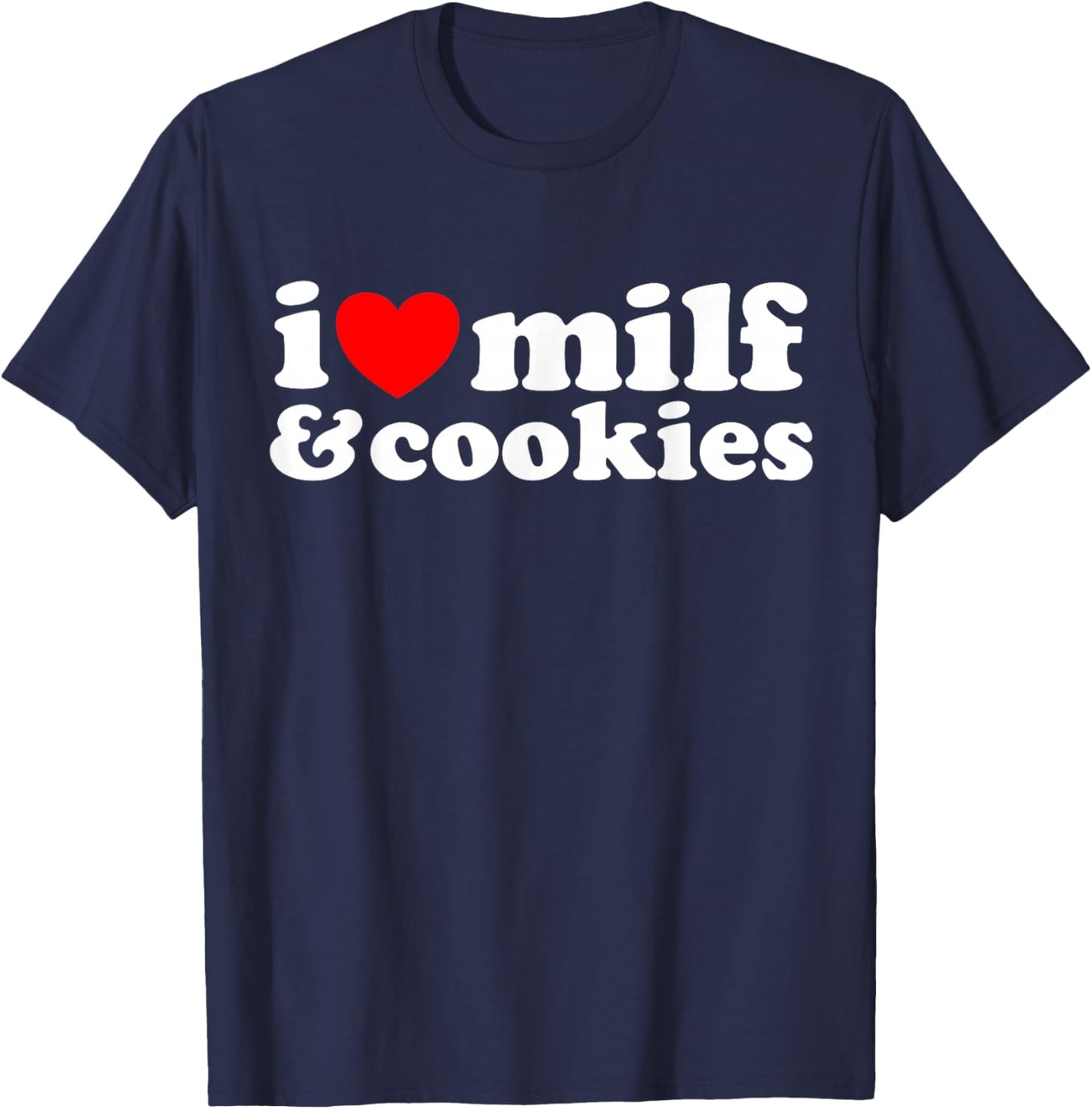I Heart Milf & Cookies - Funny Milk Love Hot Sweet Moms Joke T-Shirt - T-Shirt | Navy