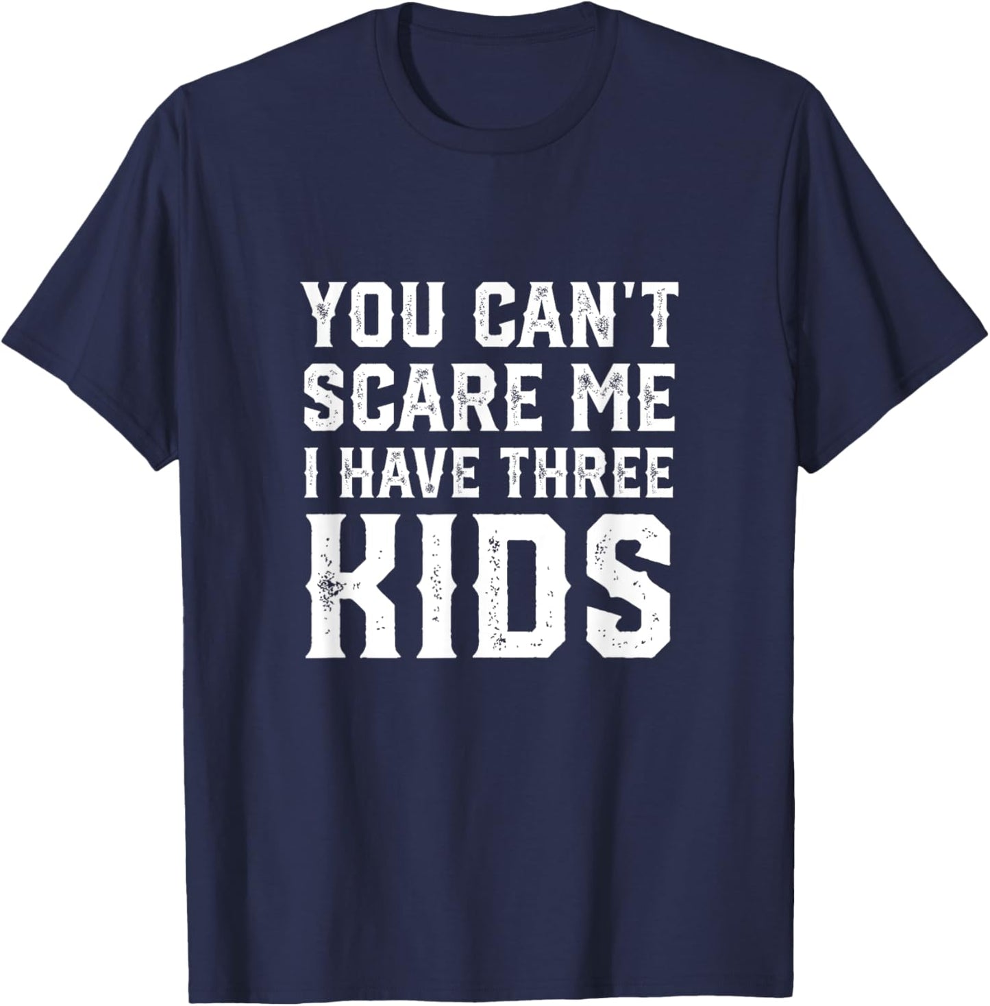 You Can't Scare Me I Have Three Kids funny mom dad T-Shirt - T-Shirt | Navy