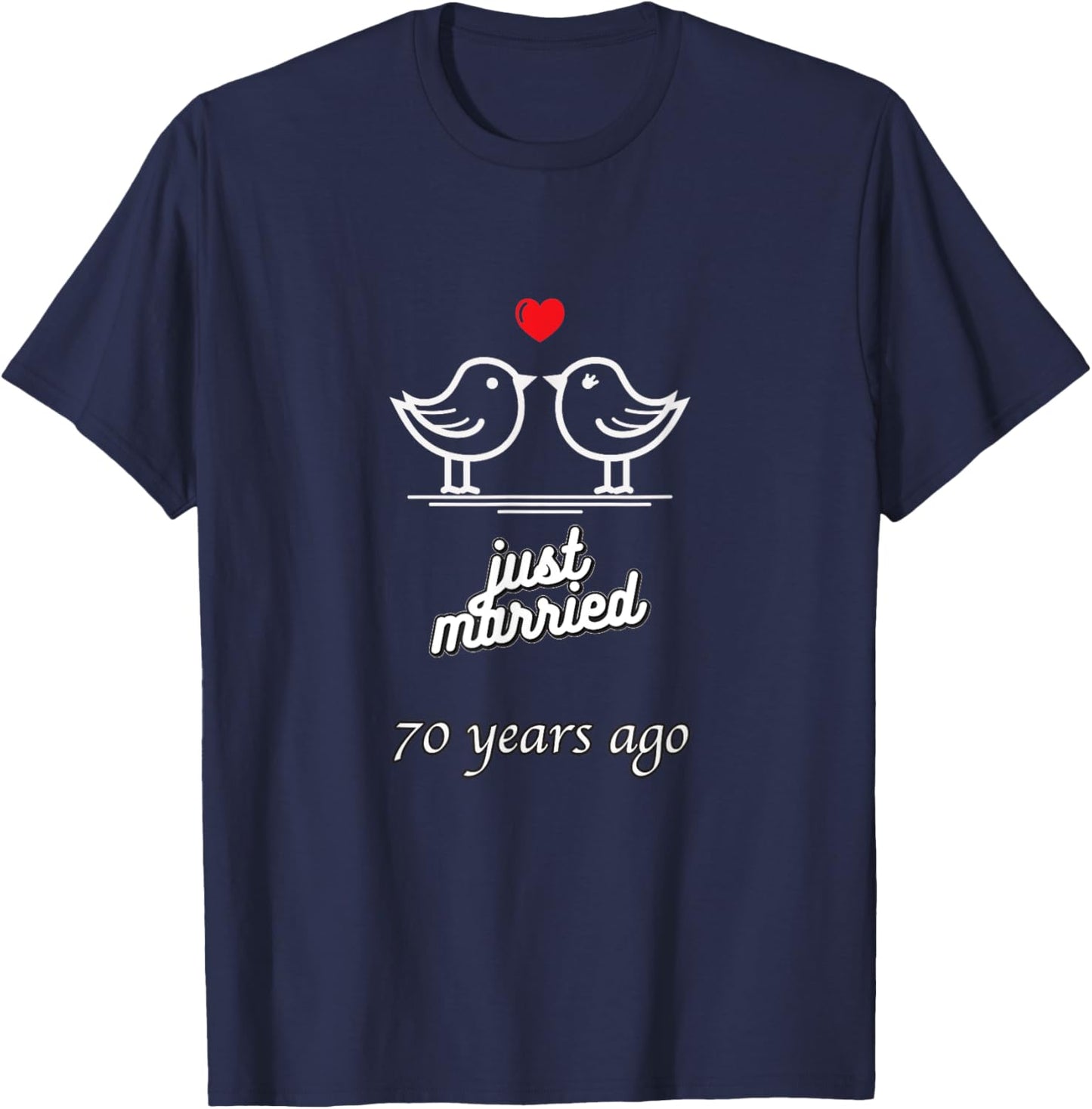 70th Wedding Anniversary - Just Married 70 Years Ago T-Shirt - T-Shirt | Navy