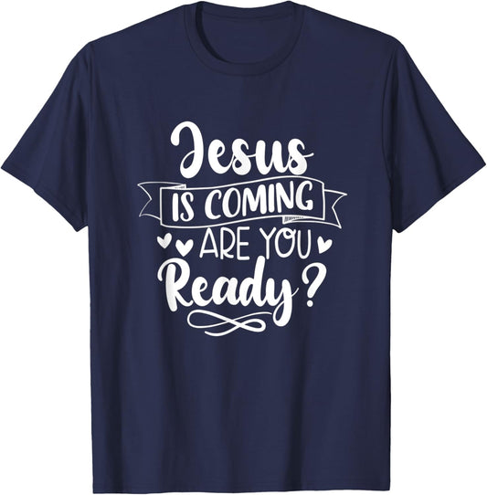 Jesus Is Coming Are You Ready Christian Faith Jesus God T-Shirt - T-Shirt | Navy
