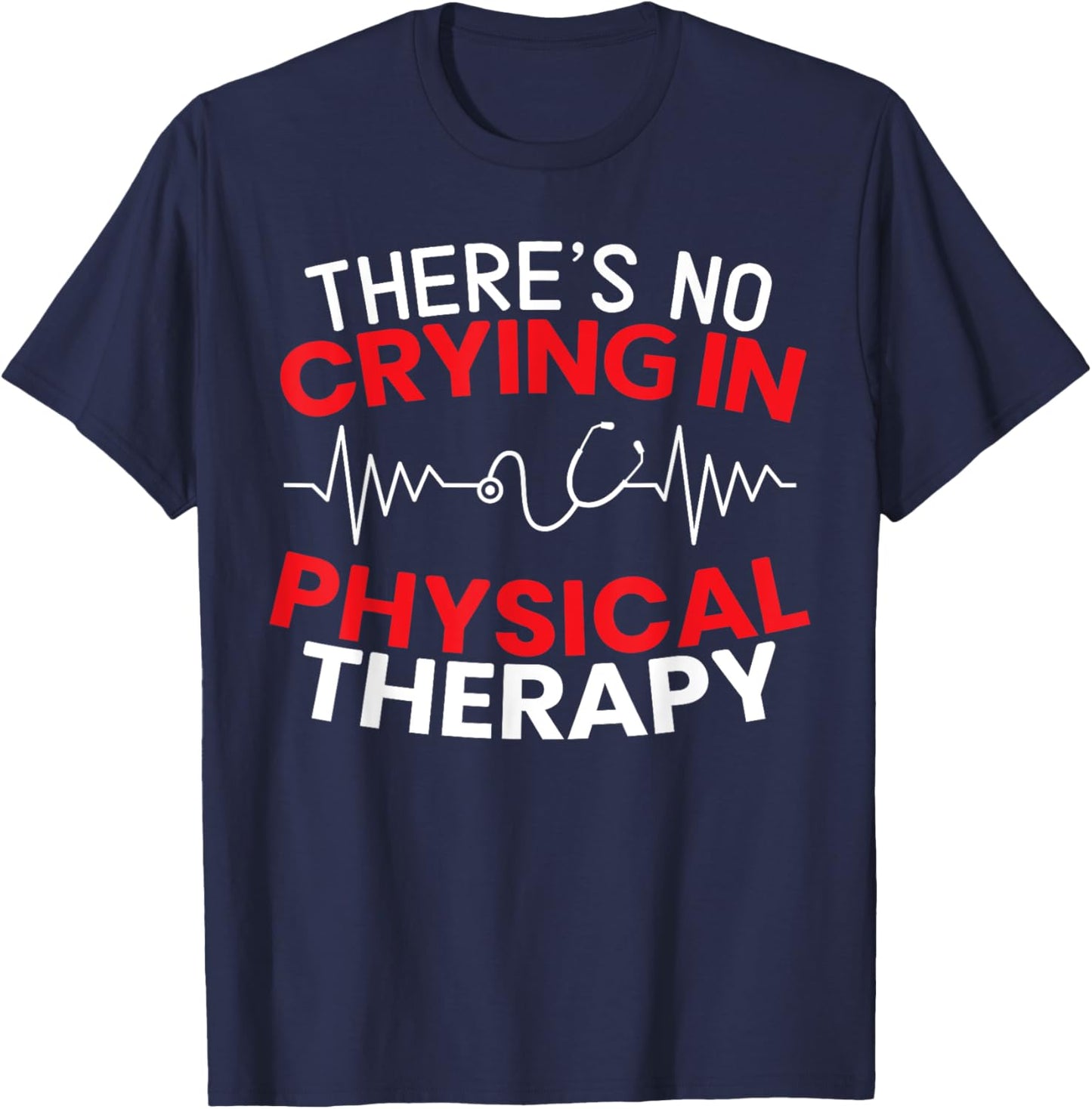 There's No Crying In Physical Therapy Physiotherapy PT T-Shirt - T-Shirt | Navy
