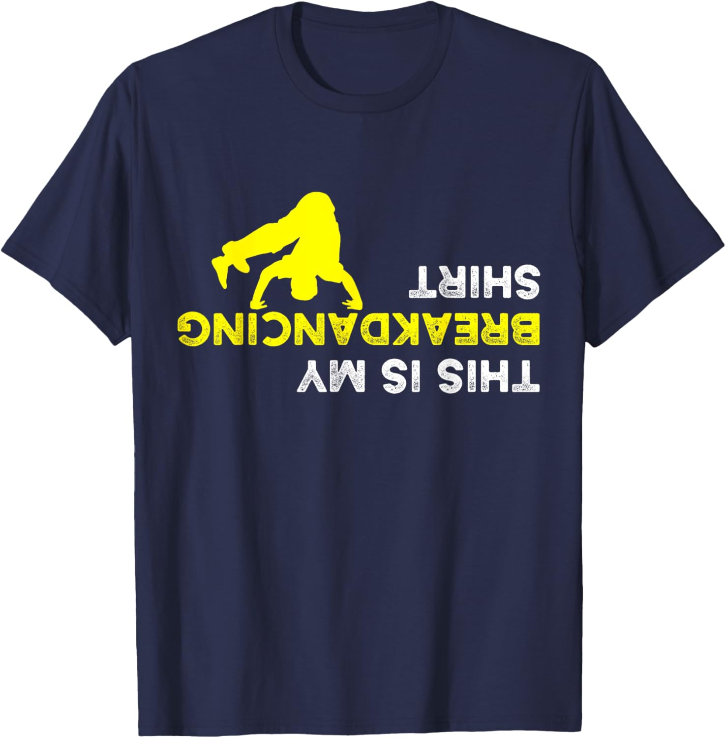Upside Down This is my Breakdancing Shirt for Breakdancer T-Shirt - T-Shirt | Navy