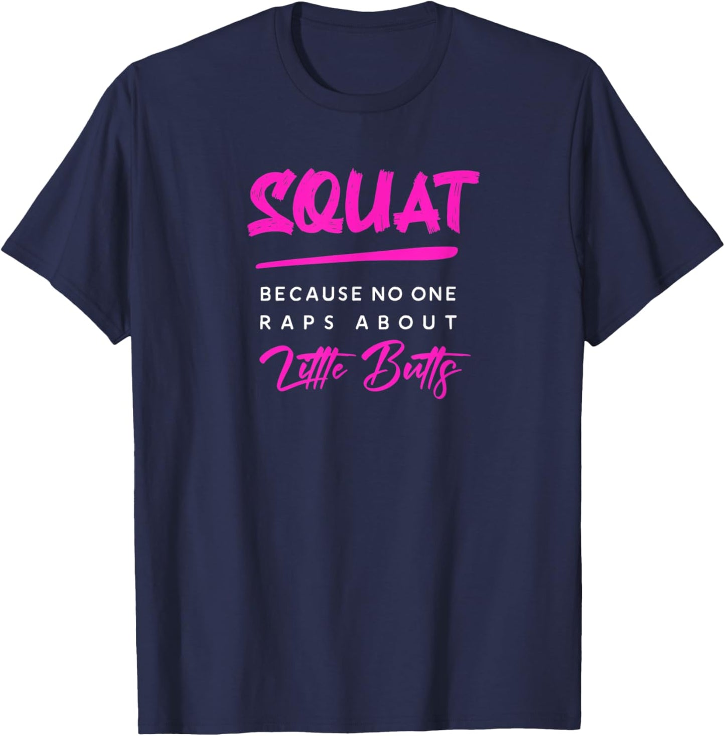 Squat Because No One Raps About Little Butts Funny Gym T-Shirt - T-Shirt | Navy