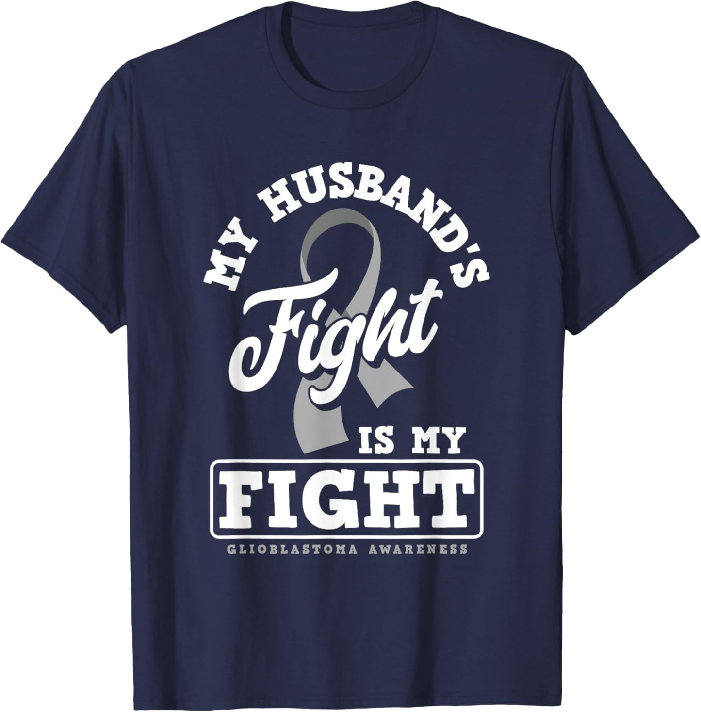 My Husband's Fight Is My Fight Glioblastoma Awareness T-Shirt - T-Shirt | Navy