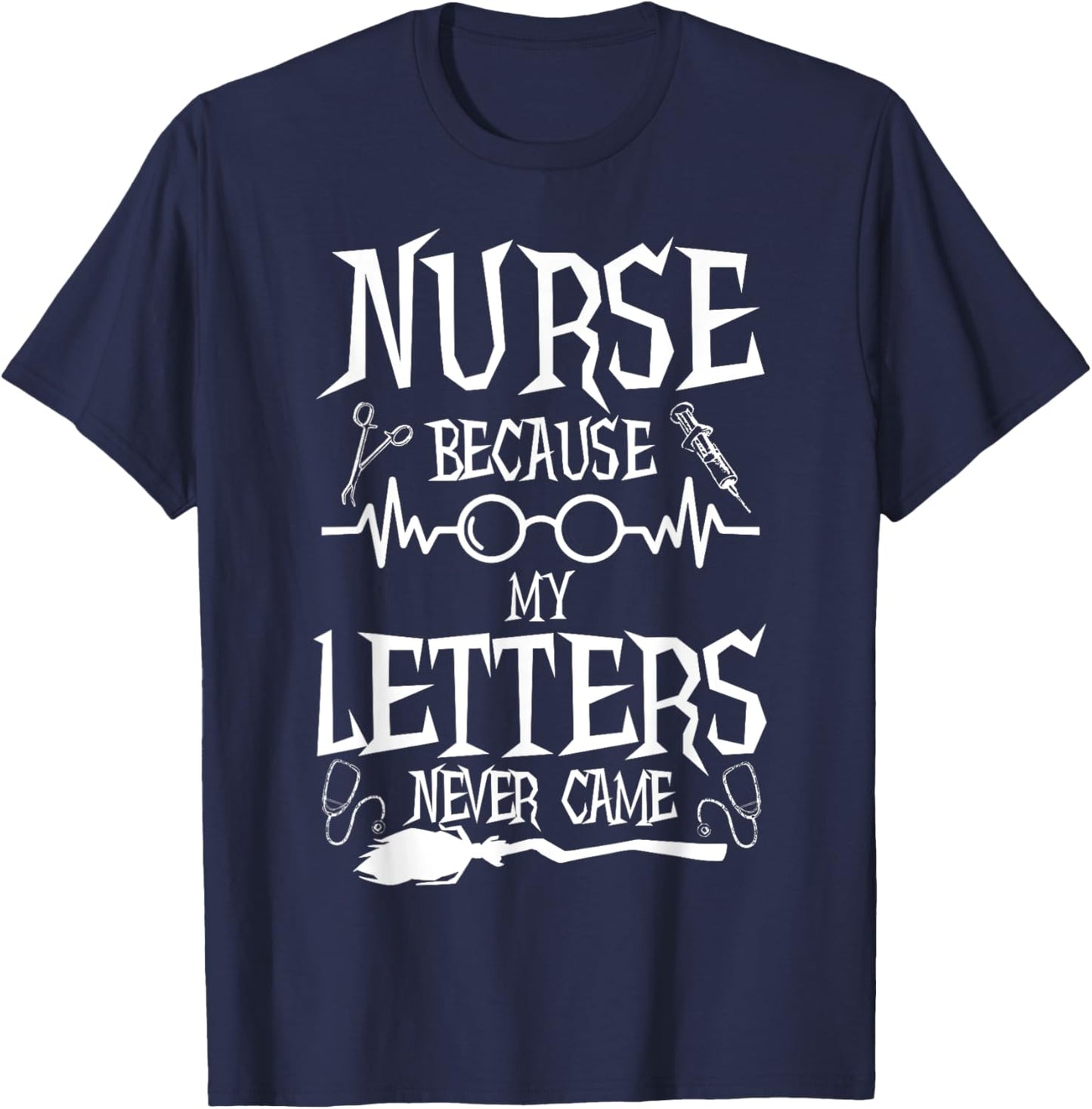 Because My Letters Never Came Funny Nurse Witch Nursing T-Shirt - T-Shirt | Navy