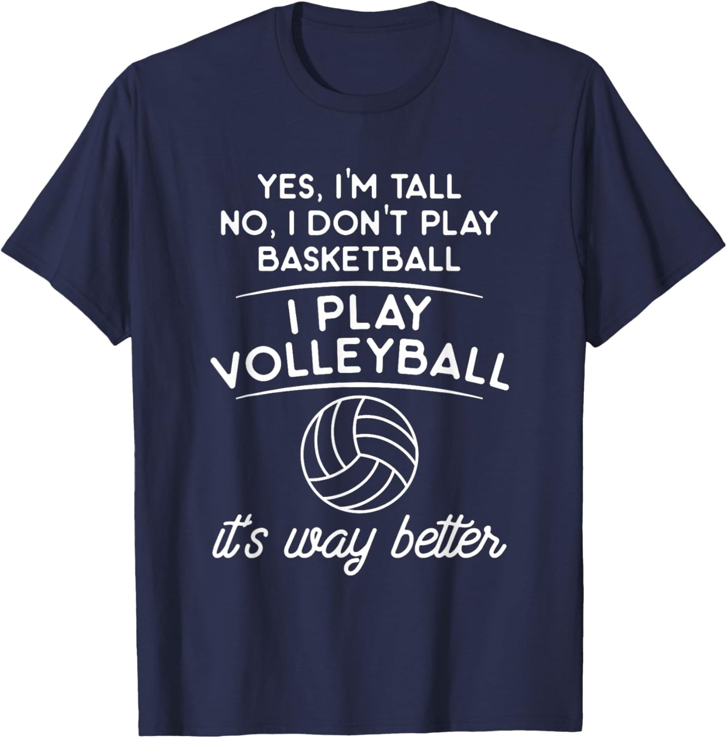 Yes I'm Tall No I Don't Play Basketball I Play Volleyball T-Shirt - T-Shirt | Navy