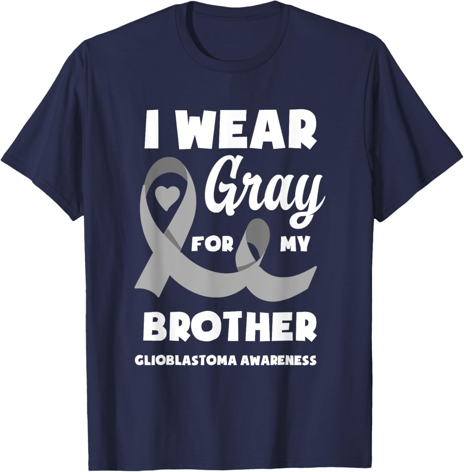 I Wear Gray For My Brother Glioblastoma Awareness T-Shirt - T-Shirt | Navy