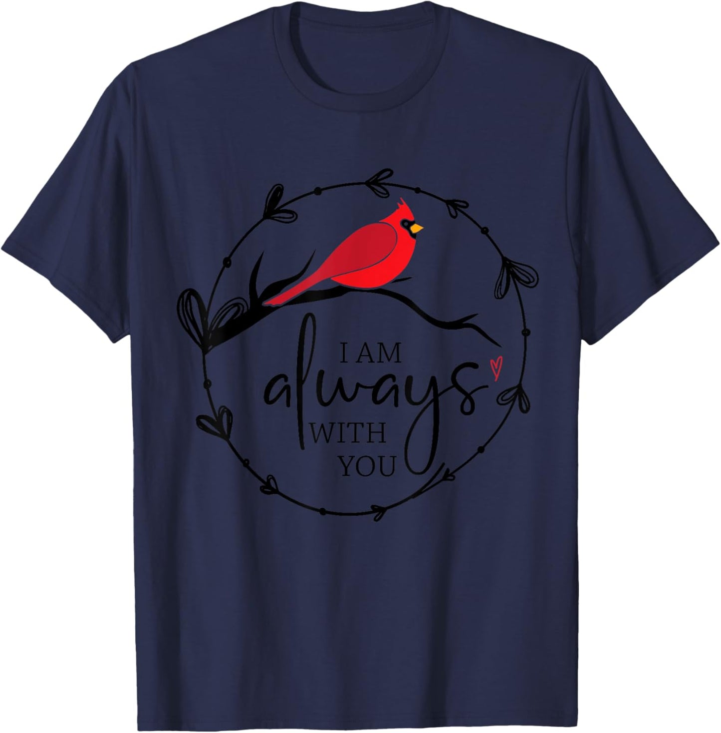 Red Cardinal Memorial Shirt, I Am Always With You, Christian T-Shirt - T-Shirt | Navy