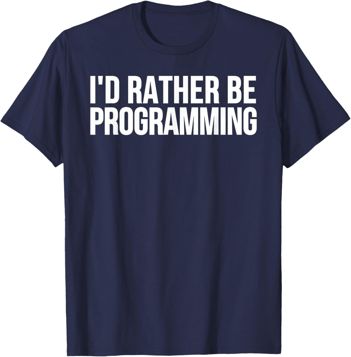 I'd Rather Be Programming - Funny Programmer T-Shirt - T-Shirt | Navy